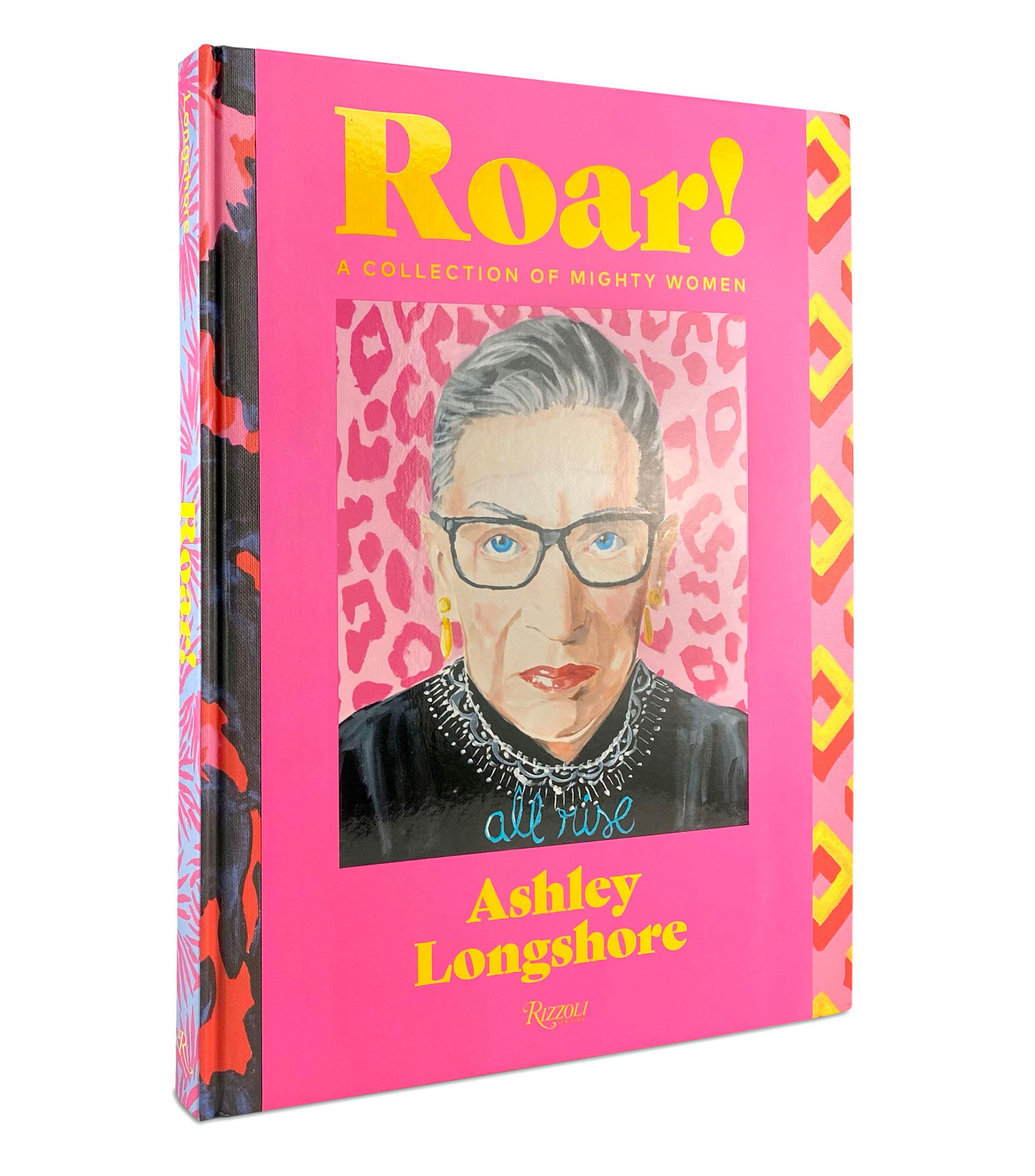 Roar!: A Collection of Mighty Women
Author Ashley Longshore, Introduction by Diane von Fürstenberg

On the heels of Ashley Longshore’s successful I Do Not Cook, I Do Not Clean, I Do Not Fly Commercial comes Roar! A Collection of Mighty Women: