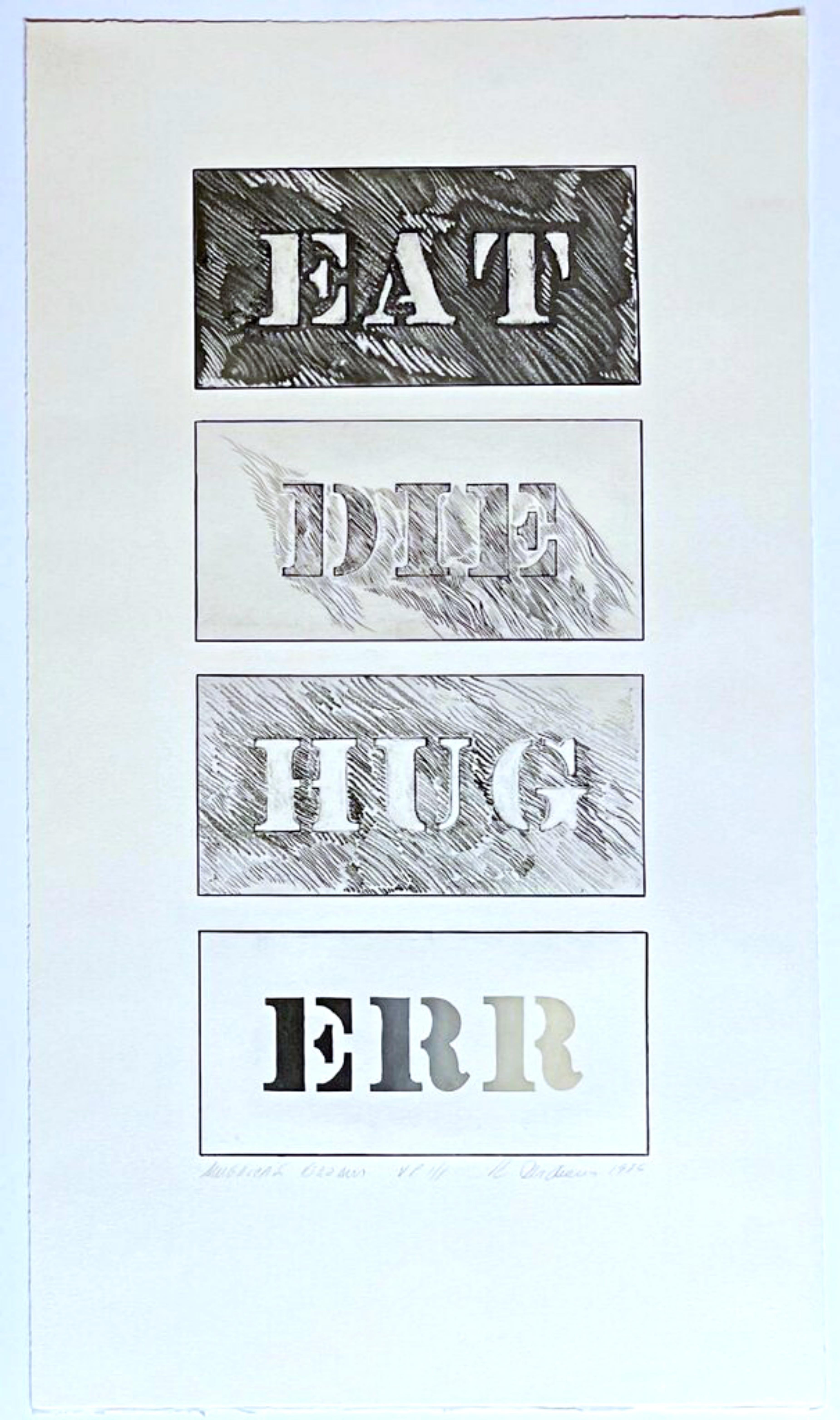 Robert Indiana 
American Dream (EAT / DIE / HUG / ERR) (Sheehan, 136), 1986
Hard and soft-ground etching, aquatint, drypoint and stencil on white Arches paper
37 inches  × 21 inches
Hand signed, numbered, titled and dated on the lower right front in