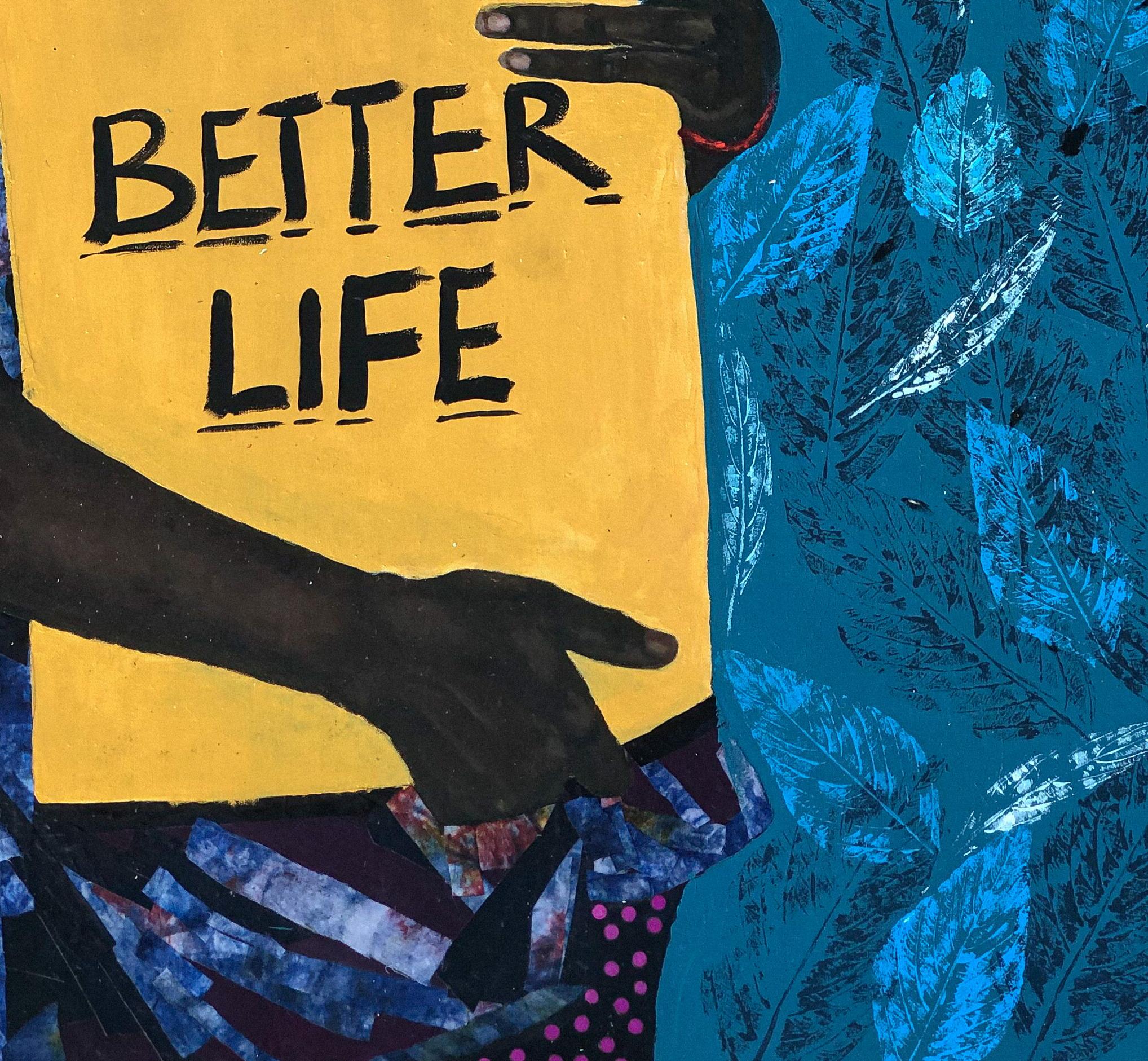 Better life is a work that shows a beautiful black woman holding a board that has an inscription of 