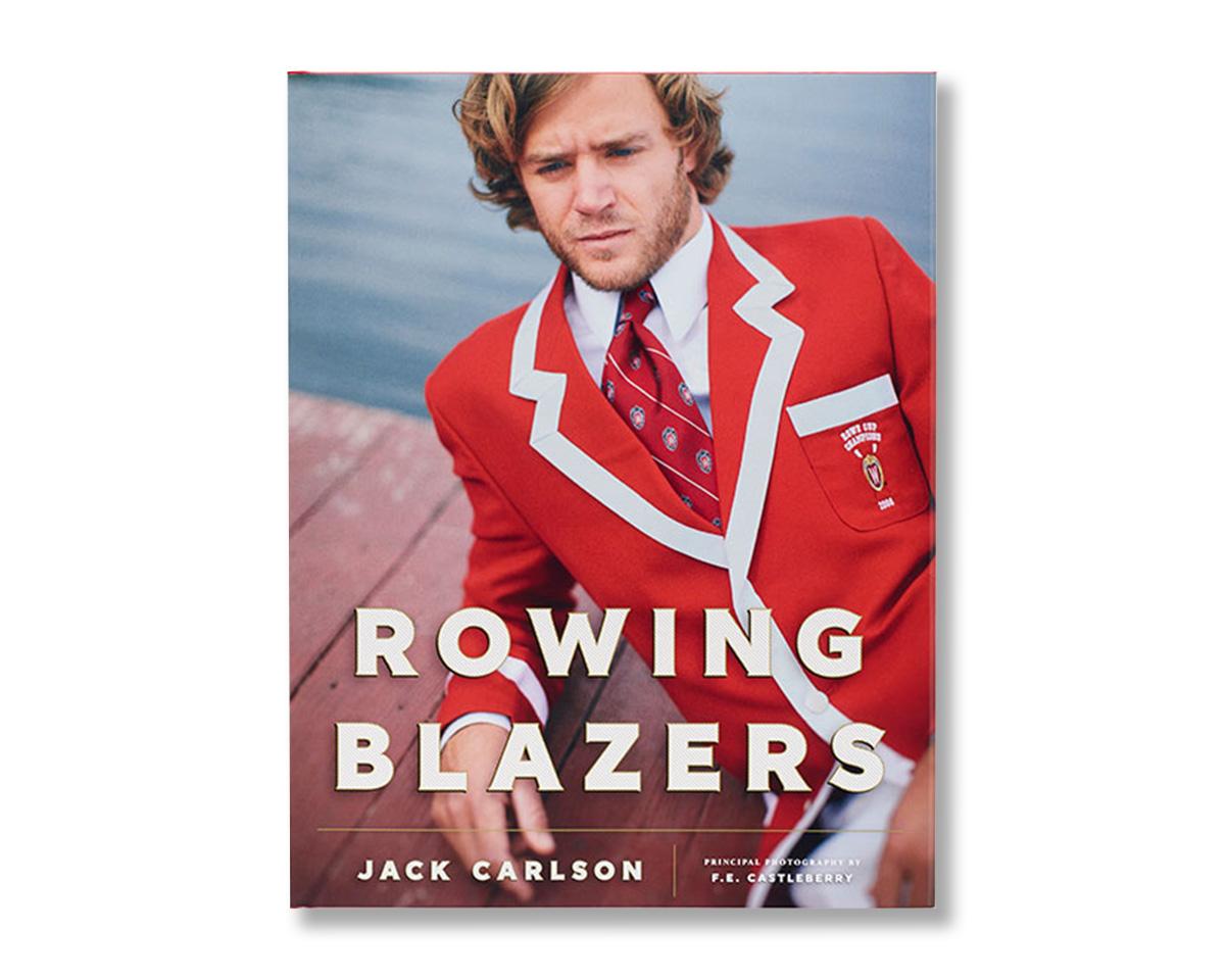 Rowing Blazers
By: Jack Carlson
Photography by F.E. Castleberry

Classic American style was born in British boathouses, where the very first blazers were fashioned for college rowing clubs. This book, created by champion rower Jack Carlson, offers