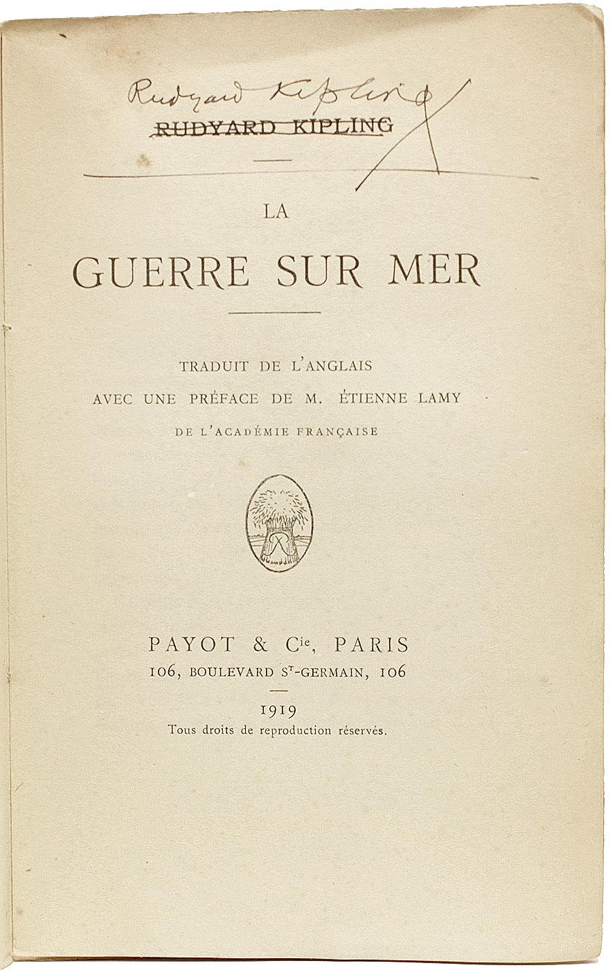 AUTHOR: KIPLING, Rudyard. 

TITLE: La Guerre Sur Mer.

PUBLISHER: Paris: Payot et Cie, 1919.

DESCRIPTION: FIRST FRENCH EDITION SIGNED. 1 vol., signed by Kipling above his name on the title-page, bound in the publisher's original printed paper