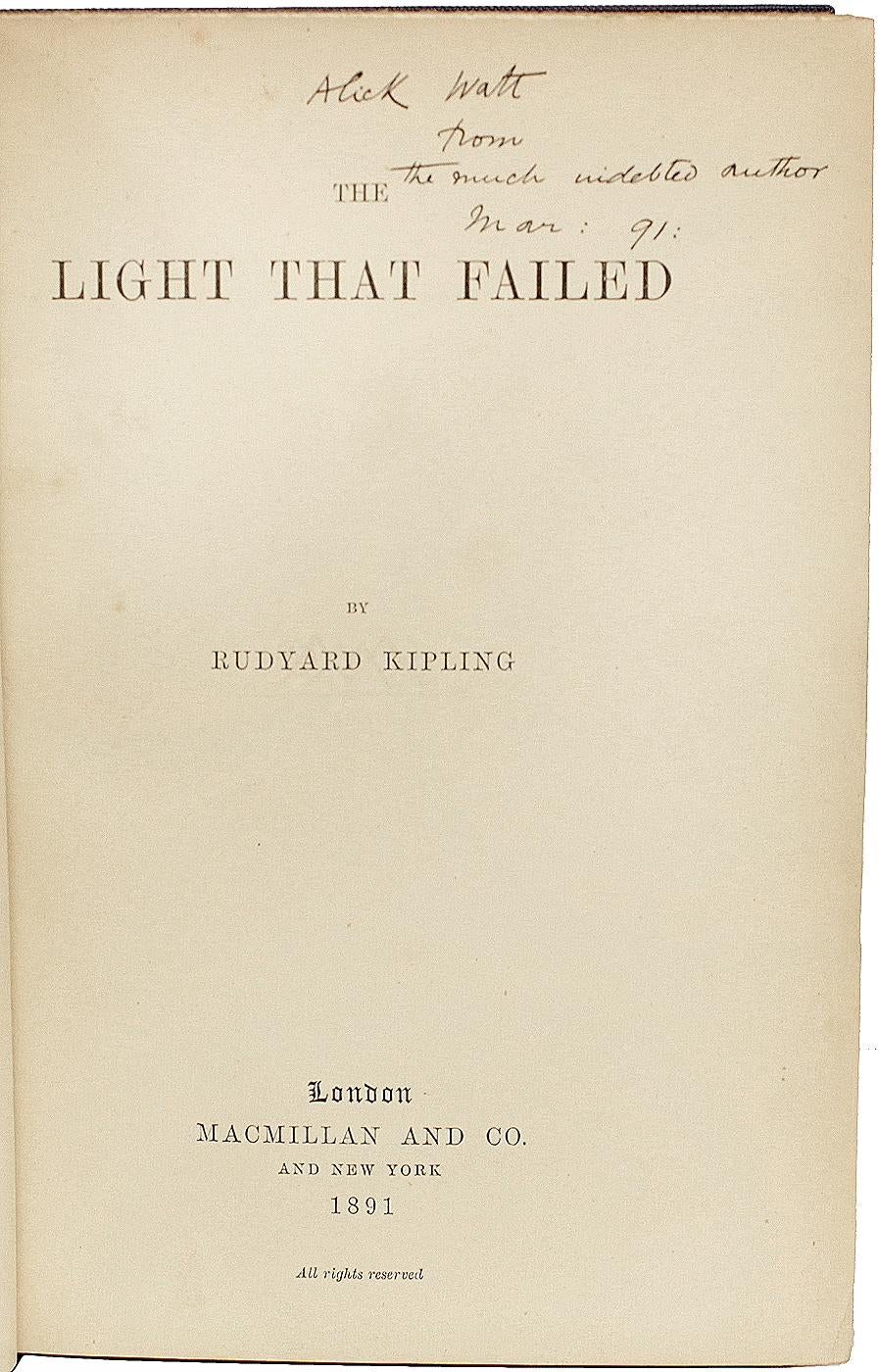 AUTHOR: KIPLING, Rudyard. 

TITLE: The Light That Failed.

PUBLISHER: London: Macmillan & Co., 1891.

DESCRIPTION: FIRST EDITION PRESENTATION COPY. 1 vol., inscribed by Kipling on the title-page 
