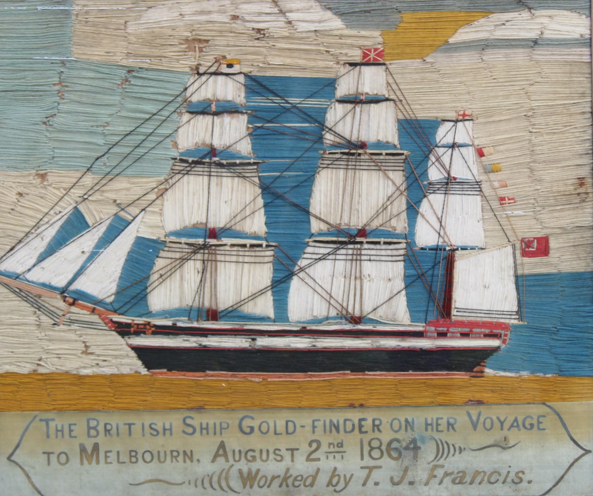 Sailor's Woolwork Nautical Picture,
Inscribed:The British Ship Gold Finder on her voyage to Melbourn, August 2, 1864. Worked by T.J. Francis,
Circa 1864

This sailor's woolwork depicts aportside view of the the Gold Finder.  The Gold Finder was a