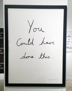You Could Have Done This, Screen Print, Text, Black and White, Signed, Framed