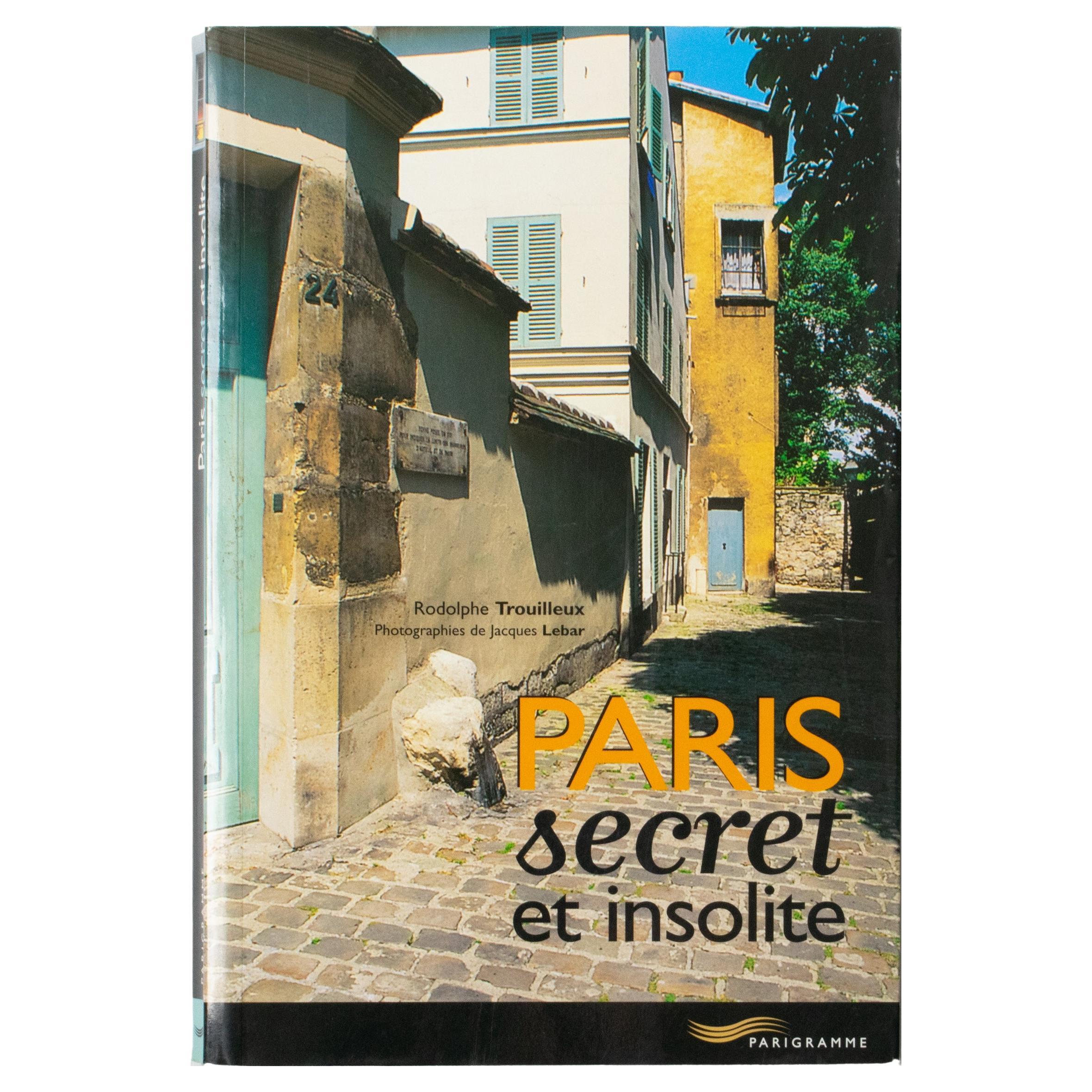 Secret and Unusual Paris, French Book by Rodolphe Trouilleux, 2003 For Sale
