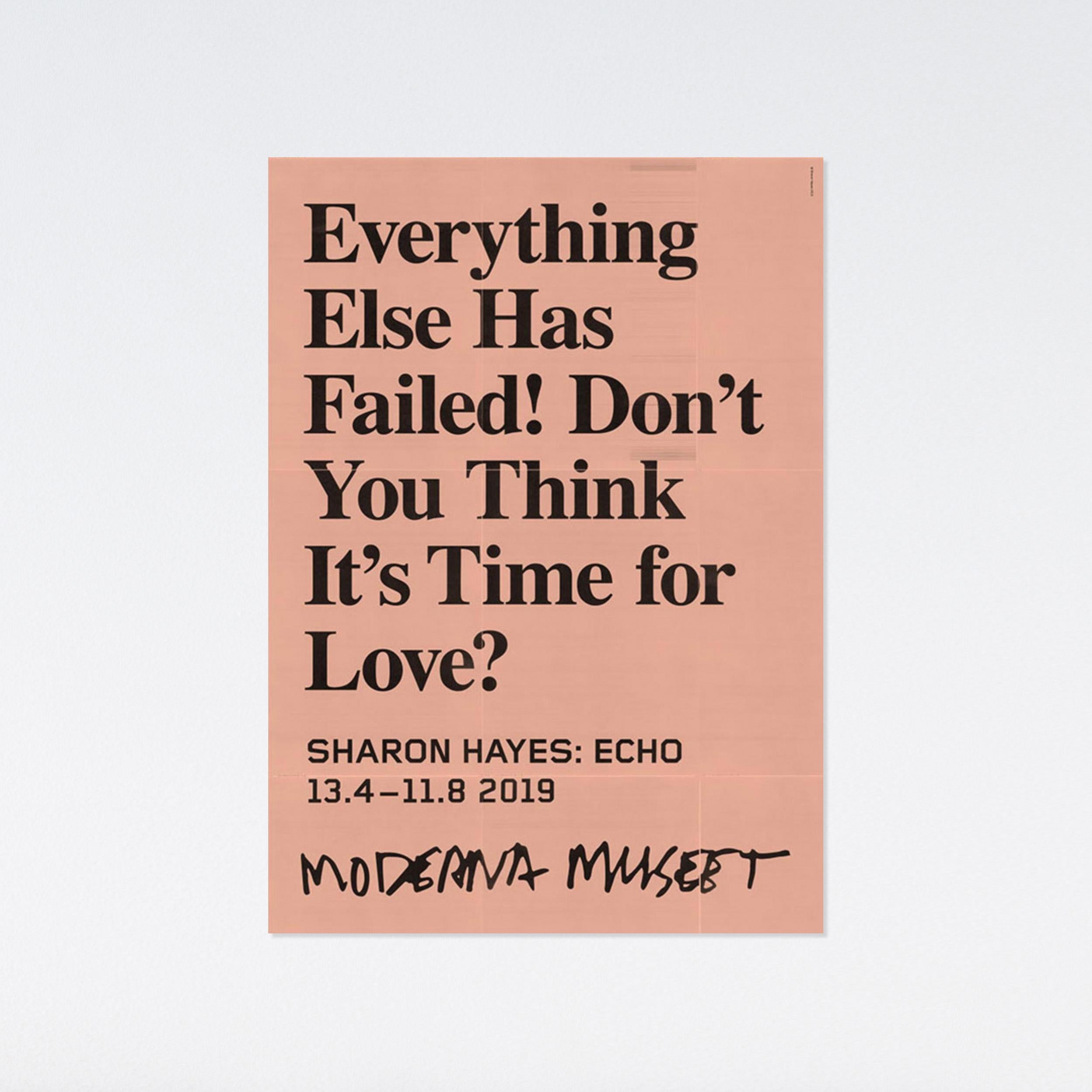 Everything Else Has Failed! Don't You Think It's Time for Love? Museum Poster - Print by Sharon Hayes