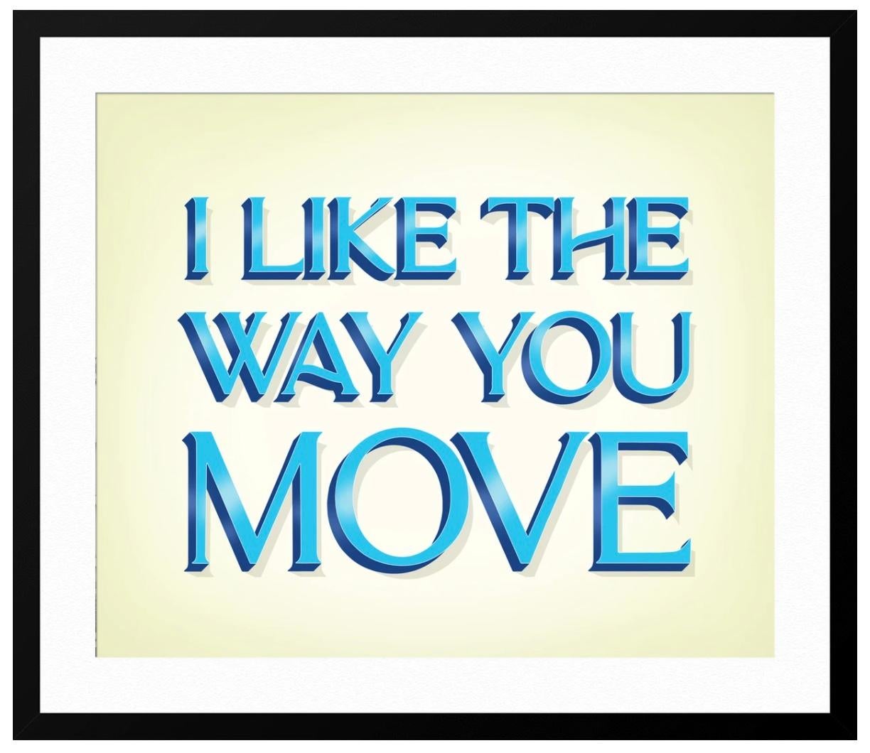 I Like the Way You Move - White Print by Signs of Power
