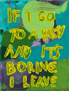 If I Go To A Party And Itâ€s Boring, I Leave, Painting, Oil on Canvas