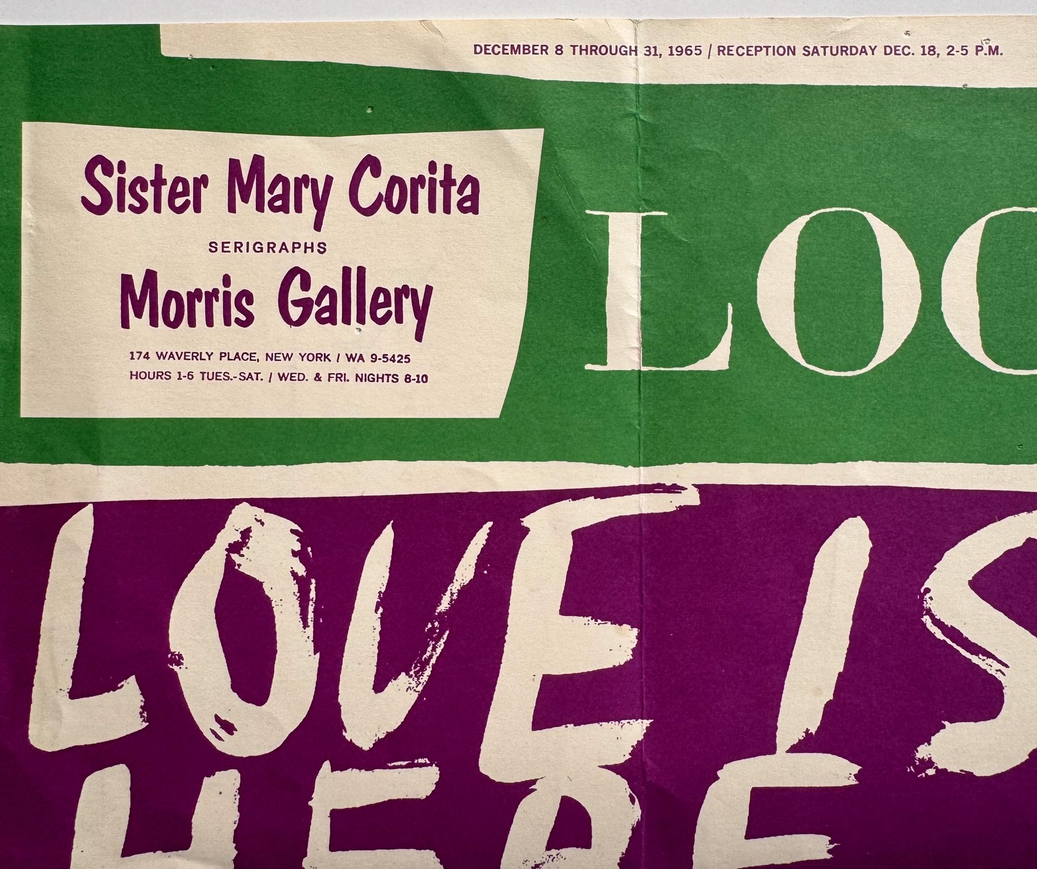 Exhibition poster and mailer for a show of Sister Mary Corita Kent's serigraphs, held at New York City's Morris Gallery from December 8-31, 1965, using her serigraph Love is Here to Stay. By the mid-1960's Sister Corita was showing her work annually