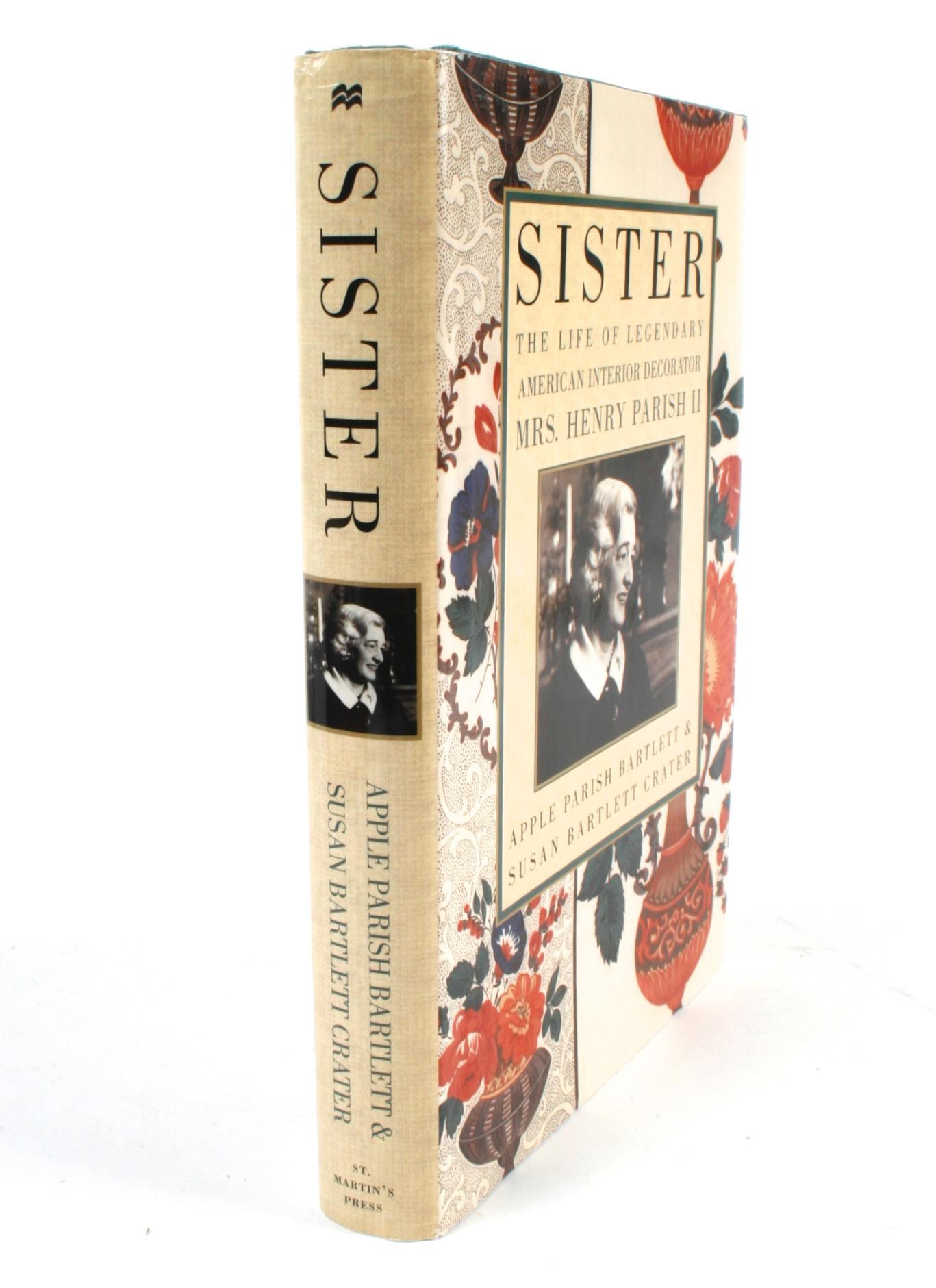 Sister: The Life of Legendary Interior Decorator Mrs. Henry Parish II, by Susan Bartlett Crater, and Apple Parish Bartlett. St. Martin's Press, New York, 2000. Stated 1st Ed hardcover with dust jacket. 
