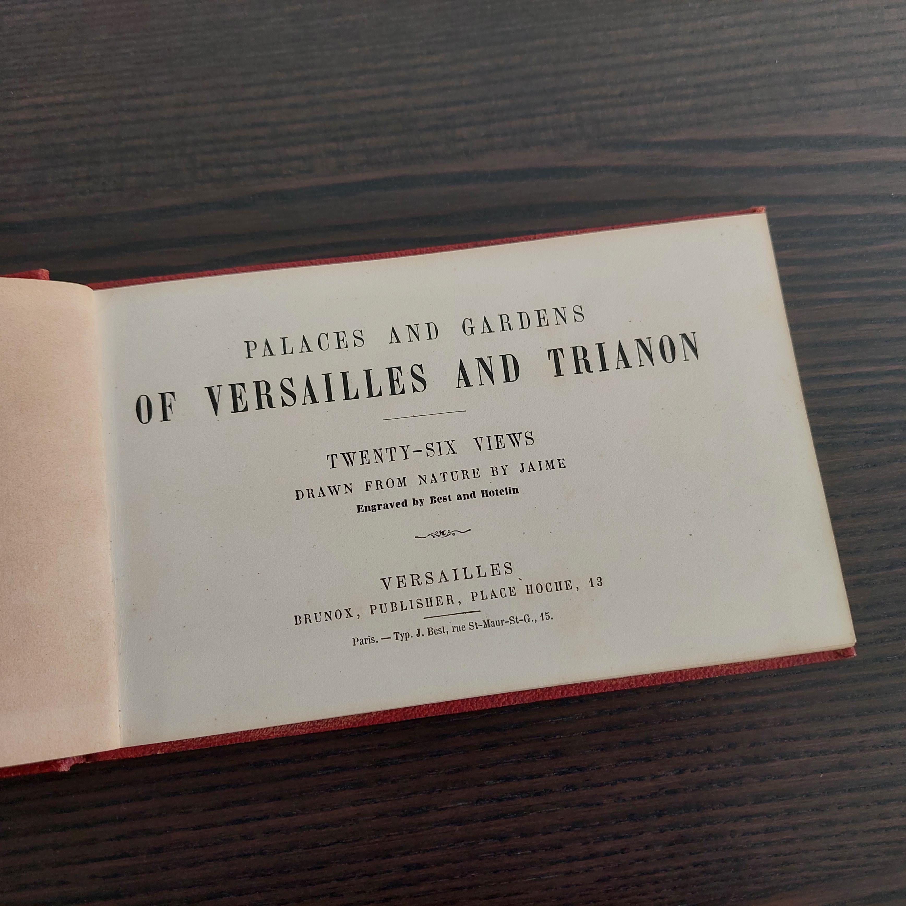 Small antique book titled 'Palaces and Gardens of Versailles and Trianon'. English edition containing 26 views of Versailles and Trianon. Drawn from nature by Jaime. Published by Brunox, circa 1880. 