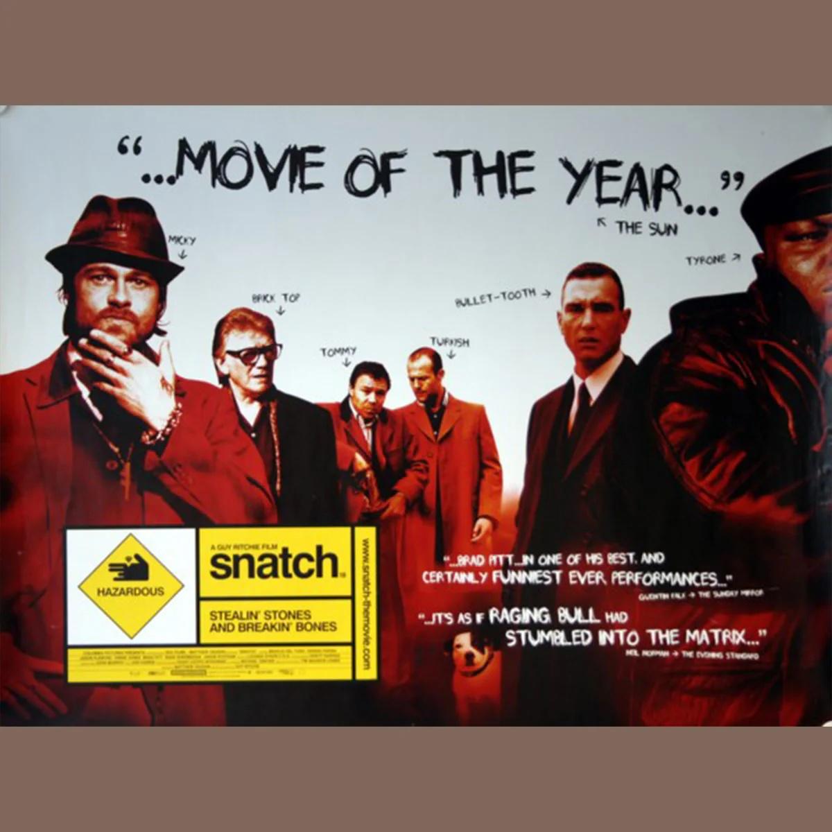 Snatch (2000)
Original British Quad (30 X 40 Inches)

Unscrupulous boxing promoters, violent bookmakers, a Russian gangster, incompetent amateur robbers and supposedly Jewish jewelers fight to track down a priceless stolen diamond.

This is an