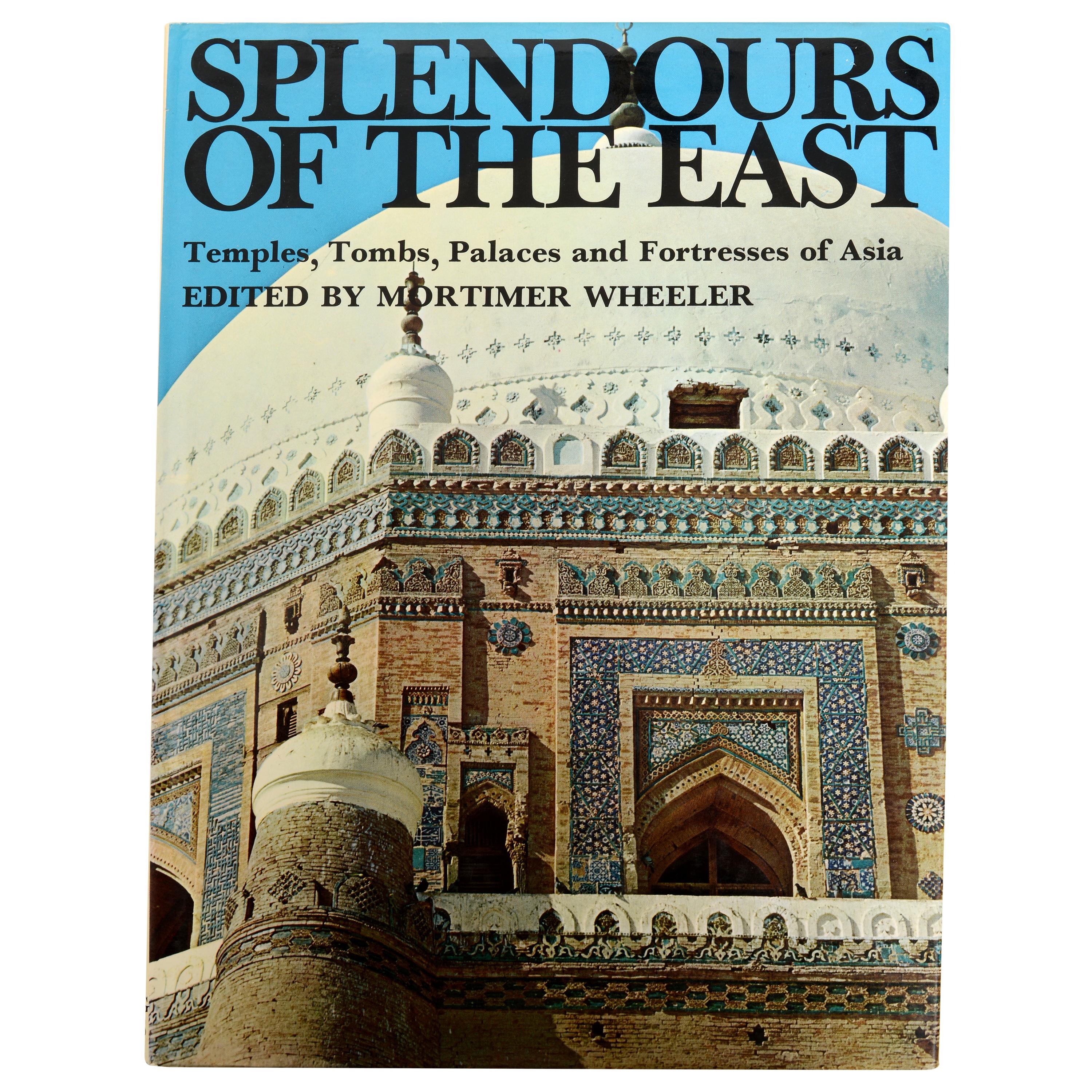 Splendours of the East Temples Tombs Palaces and Fortresses of Asia