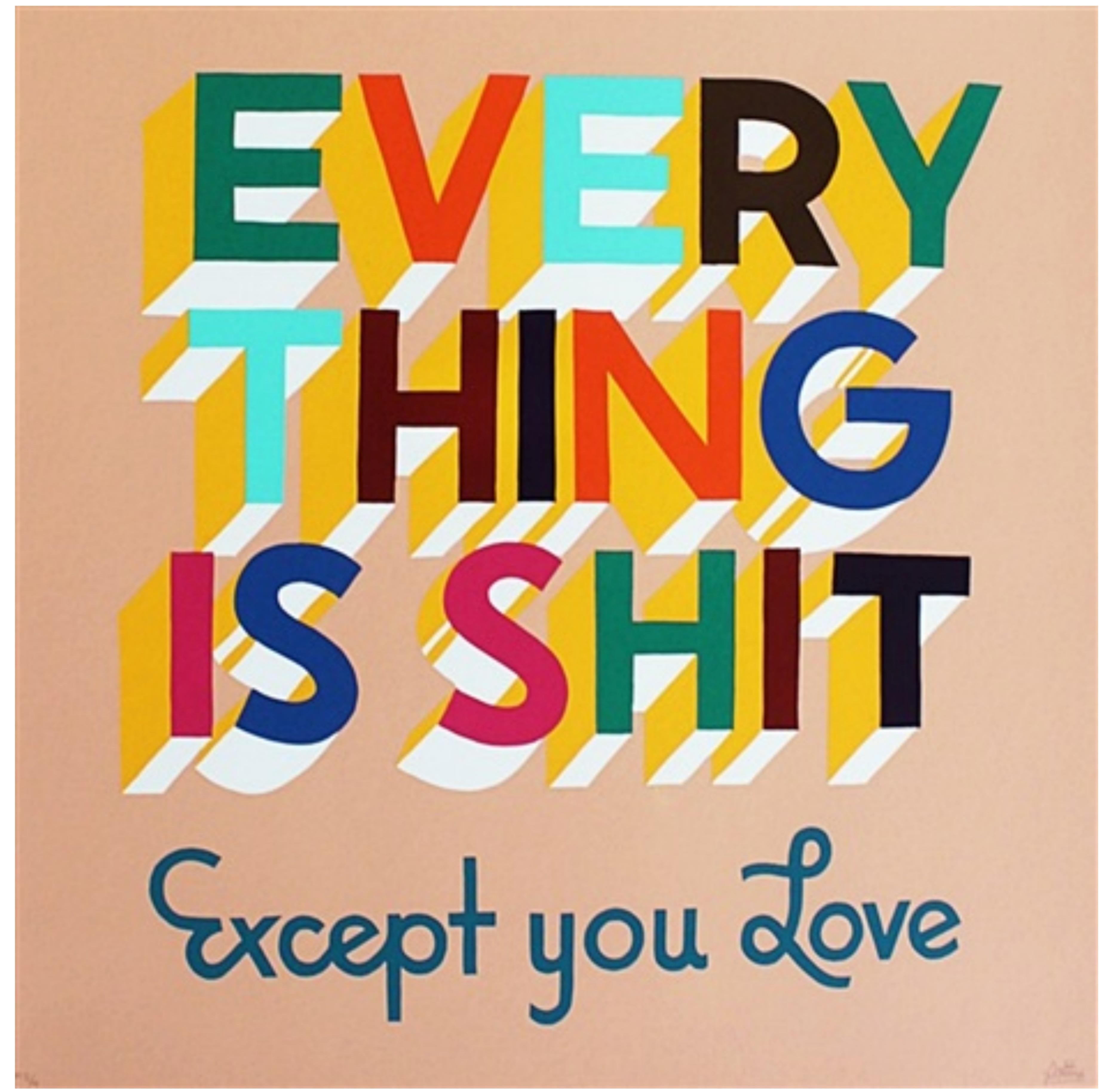 Stephen Powers  Figurative Print - Everything is Shit Except You Love (a rare signed Printers Proof early print)
