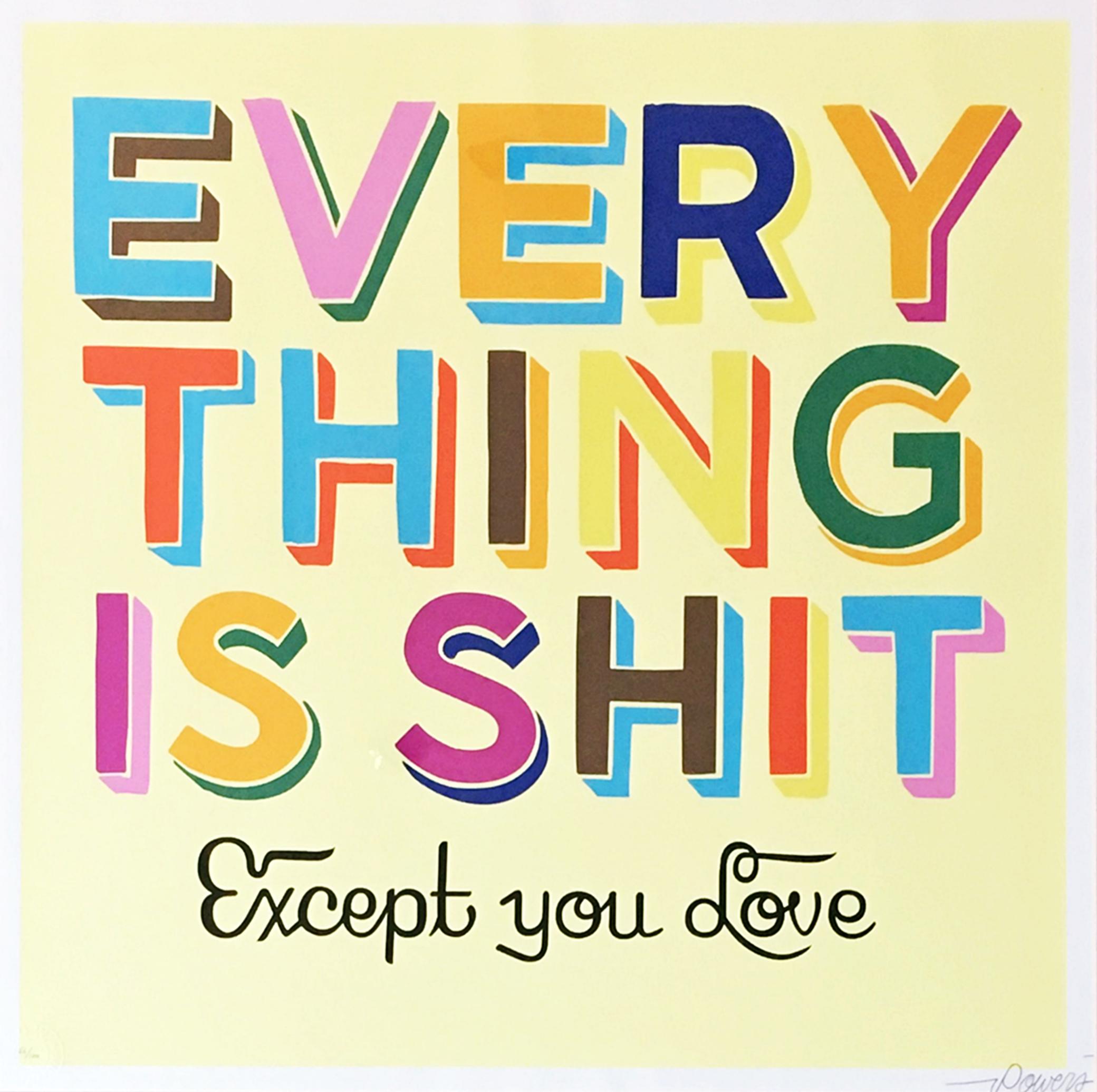 Everything is Shit Except You Love - Print by Stephen Powers