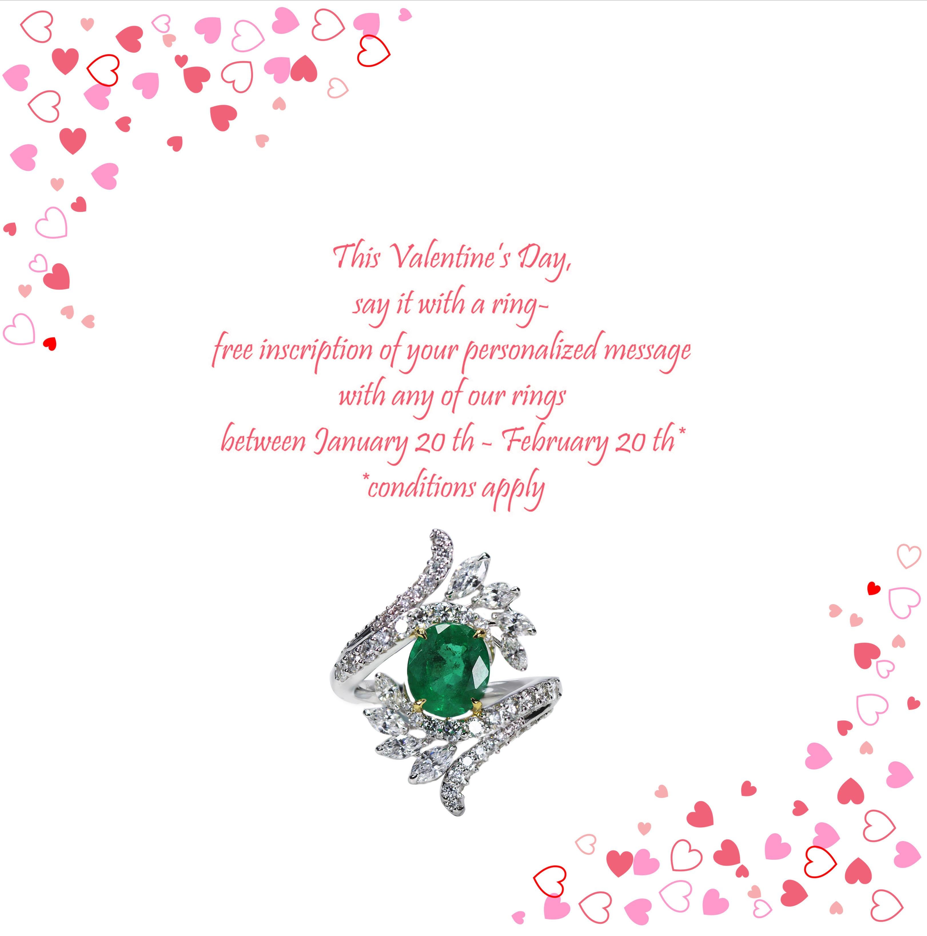 This Valentine’s Day, say it with a ring- free inscription of your personalized message with any of our rings between January 20 th - February 20 th* 

F-G/ VS-SI brilliant cut diamonds and emerald ring 

Make a scintillating statement with this