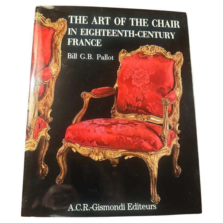 Art of the Chair in Eighteenth Century France, Bill G.B. Pallot, 1989 For Sale
