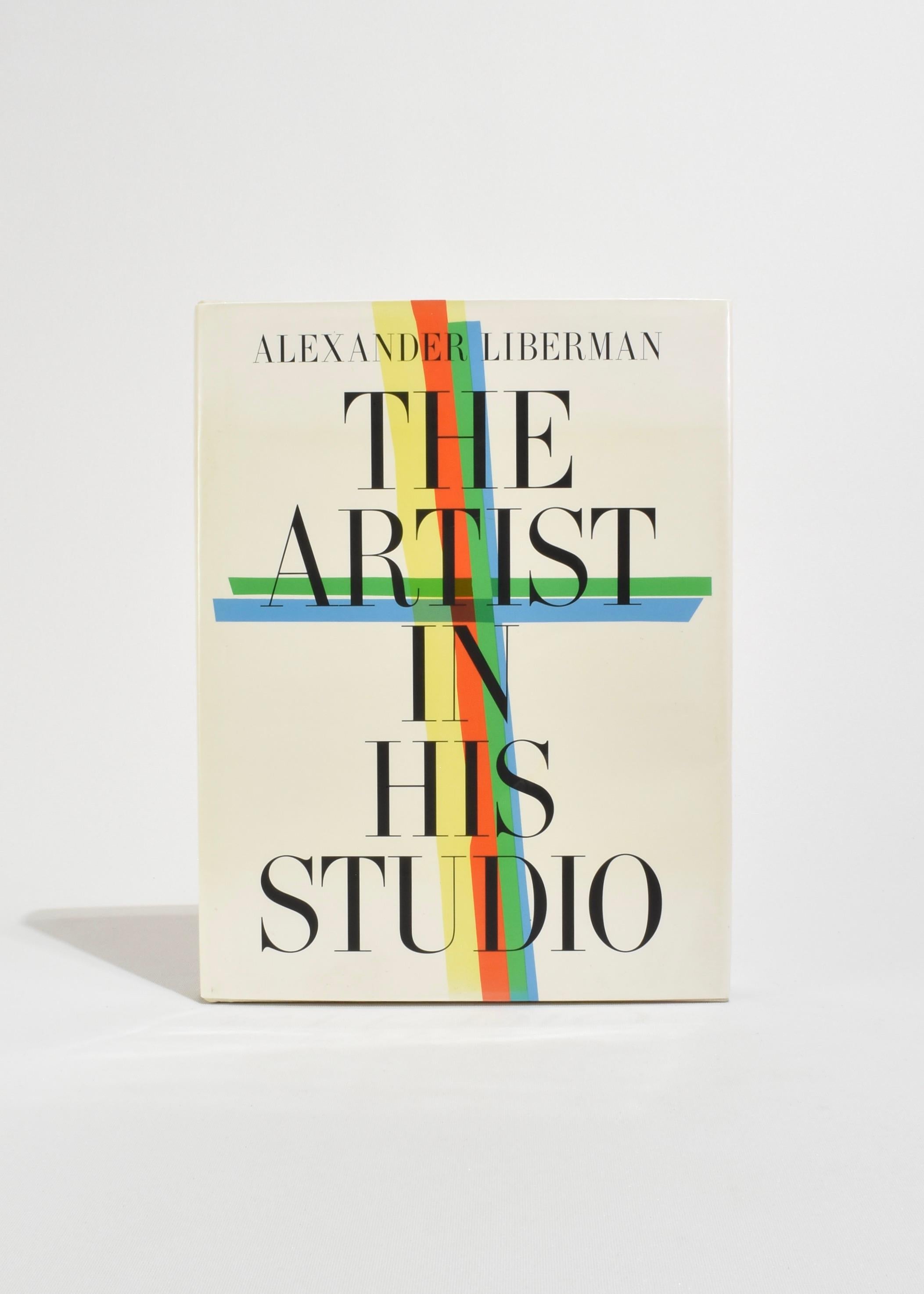 Hardback book titled The Artist in His Studio by Alexander Liberman, published by Random House. 293 pages. Copyright 1988.

