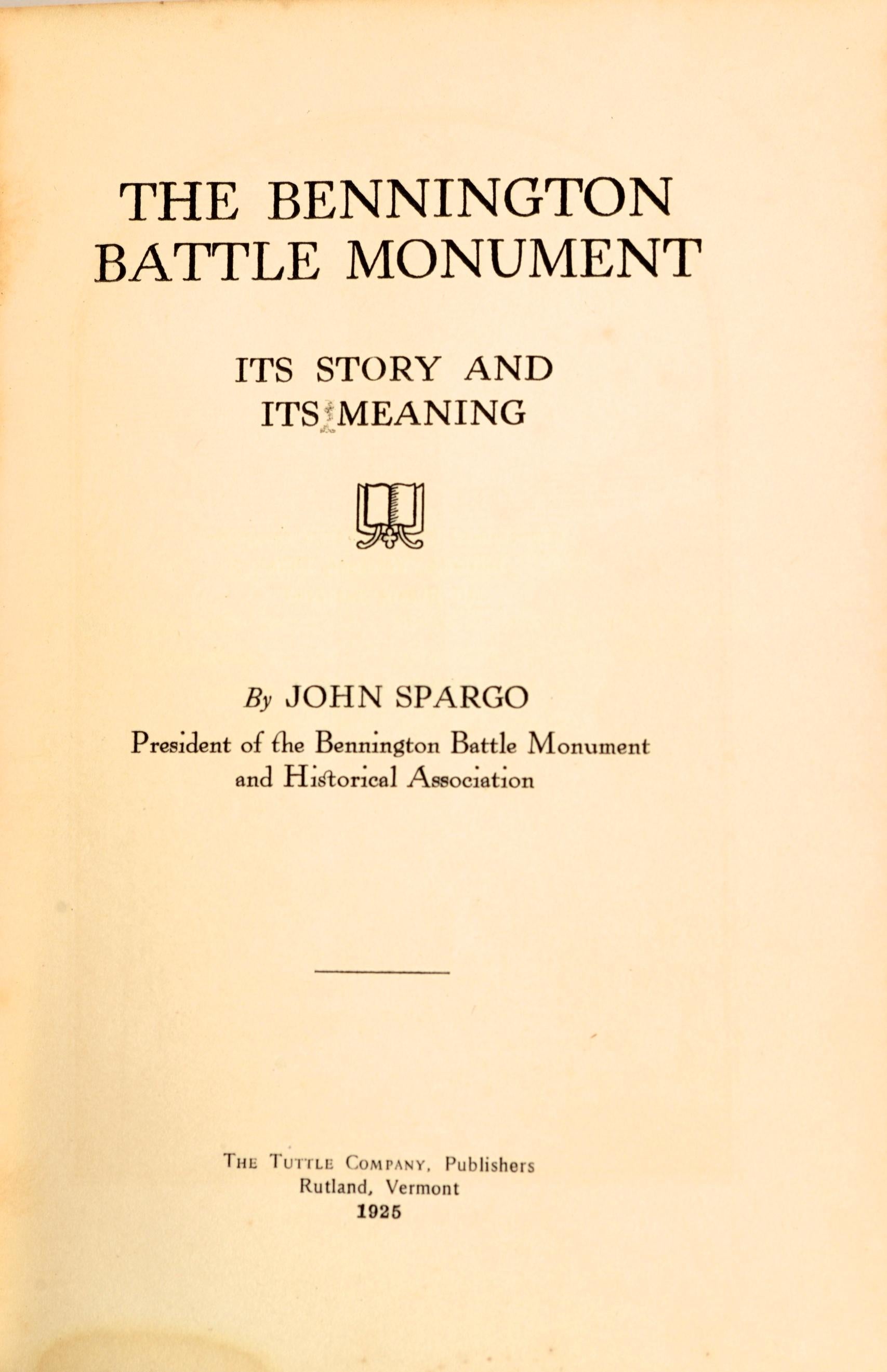 The Bennington Battle Monument Its Story and Its Meaning by John Spargo. The Tuttle Company, Rutland, Vermont, 1925. First Edition hardcover no dust jacket. An overview of the history, construction, and meaning of the Bennington Battle Monument by