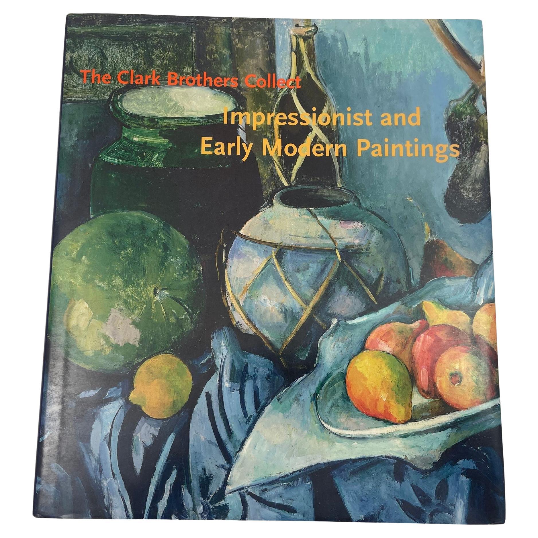 The Clark Brothers Collect Impressionists and Early Modern Painting Hardcover For Sale