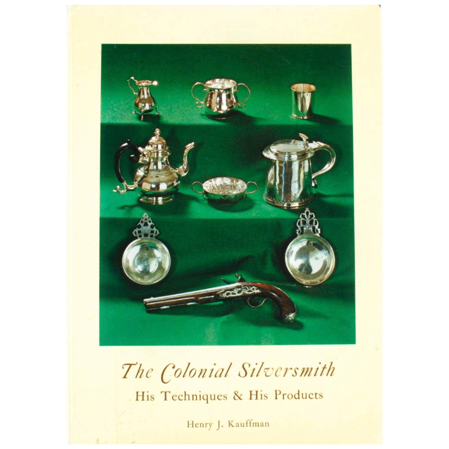 The Colonial Silversmith, His Techniques & His Products, 1st Edition