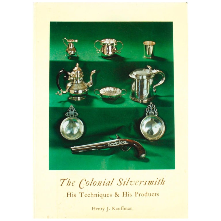 The Colonial Silversmith, His Techniques and His Products, 1st Edition
