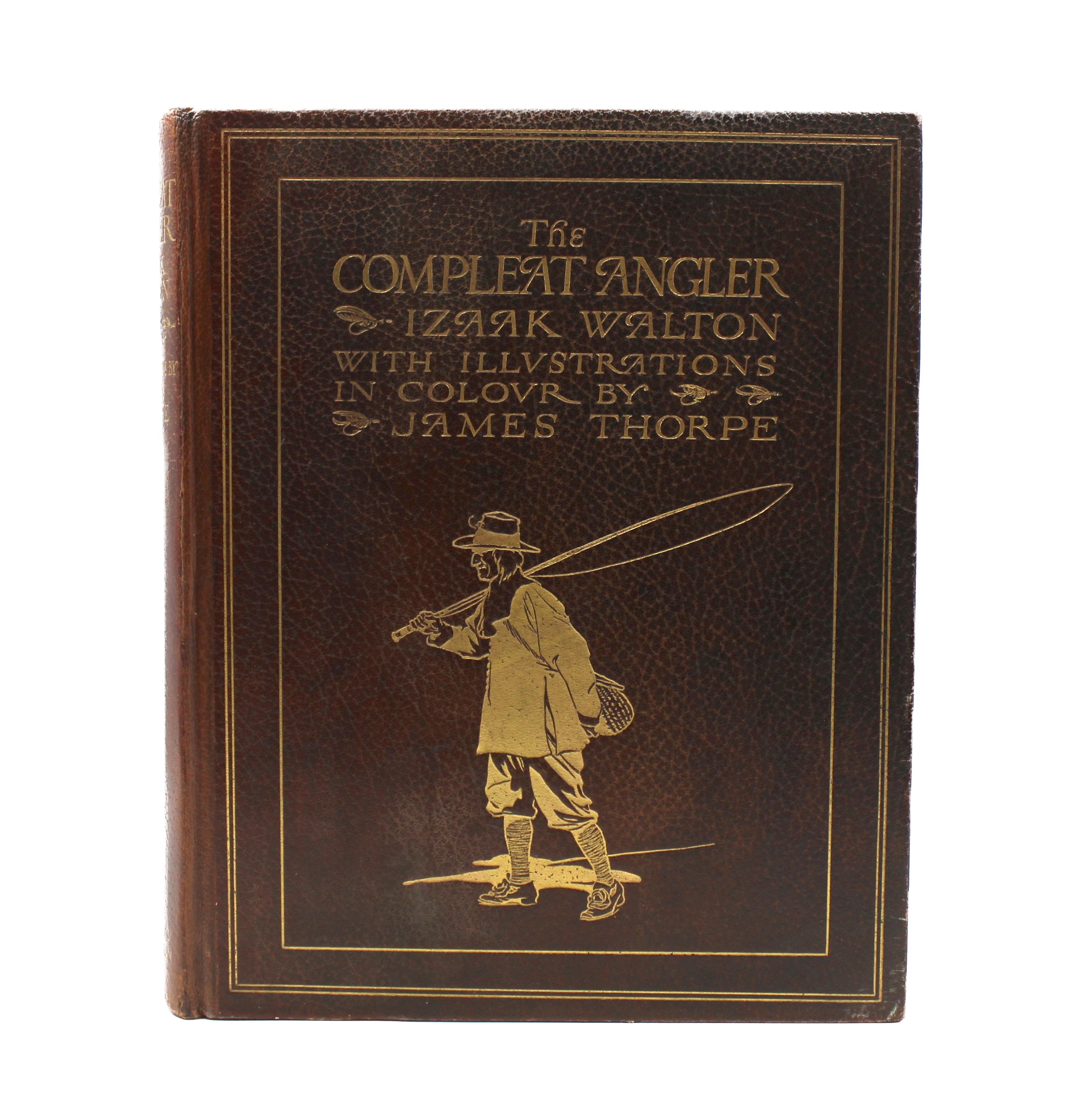 The Compleat Angler by Izaak Walton, Illustrated and Signed by James Thorpe, First Thorpe Edition, Edition de Luxe 99/250, 1911

Walton, Izaak. The Compleat Angler or the Contemplative Man’s Recreation… London, New York, and Toronto: Hodder &