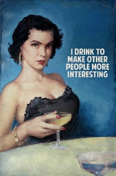 I Drink to Make Other People More Interesting 