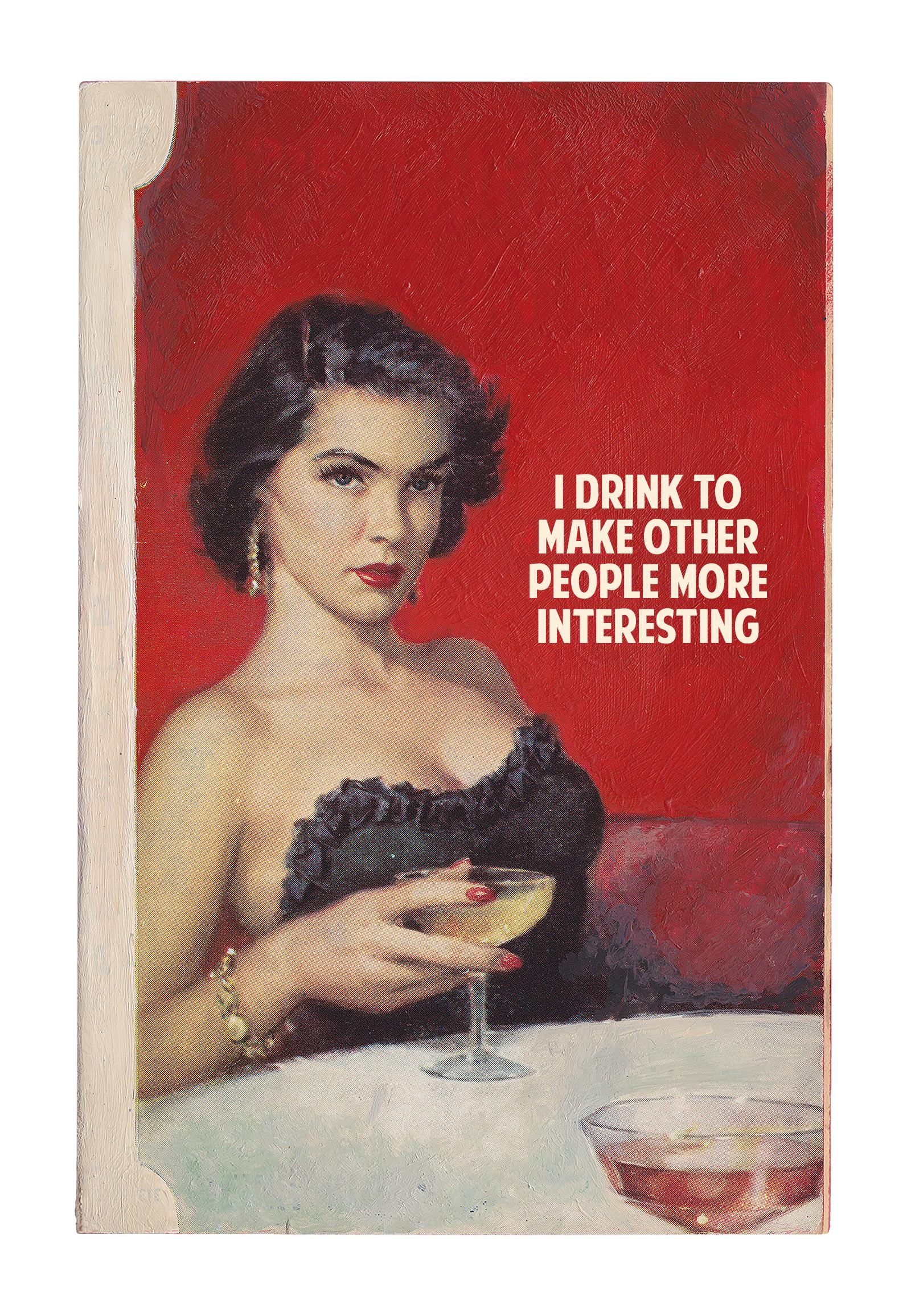 I Drink To Make Other People More Interesting, By The Connor Brothers - Mixed Media Art by The Connor Brothers 