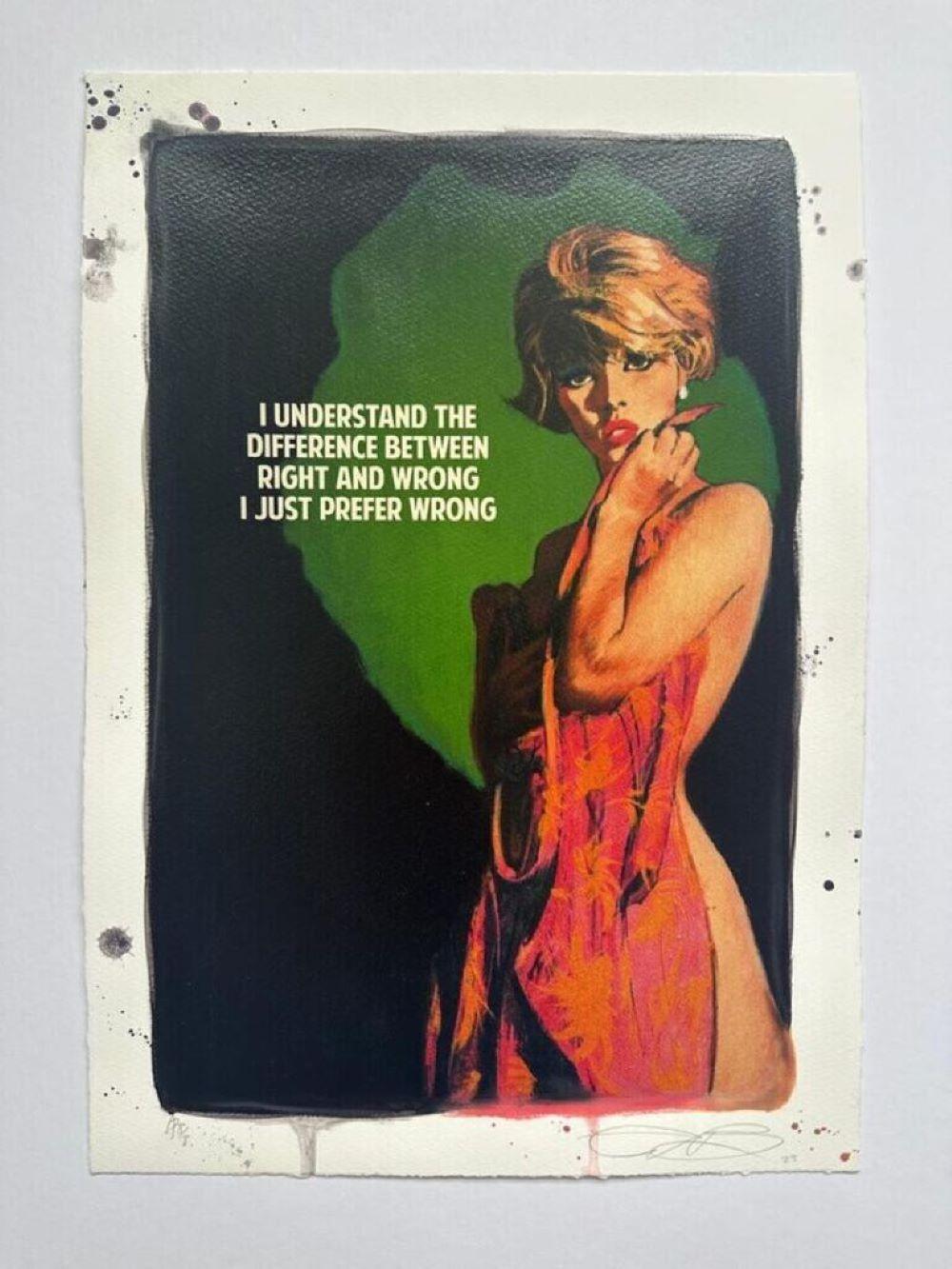 I Understand The Difference Btw Right
Wrong, I Prefer Wrong