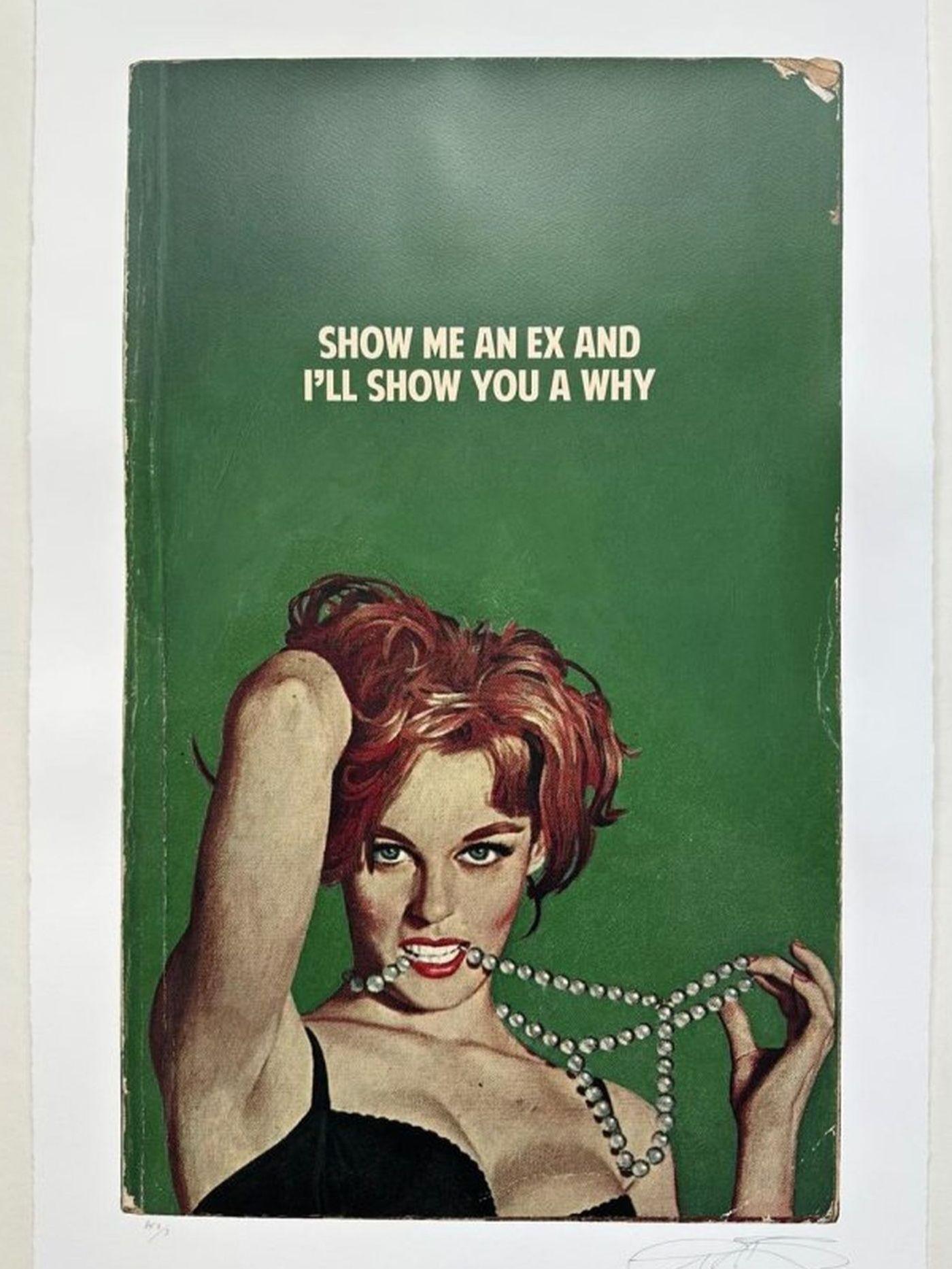 Show Me An Ex and I'll Show You A Why

By The Connor Brothers

The Connor Brothers are a contemporary British art duo known for blending fiction with reality, often creating works that mix vintage imagery with witty, thought-provoking text. Their