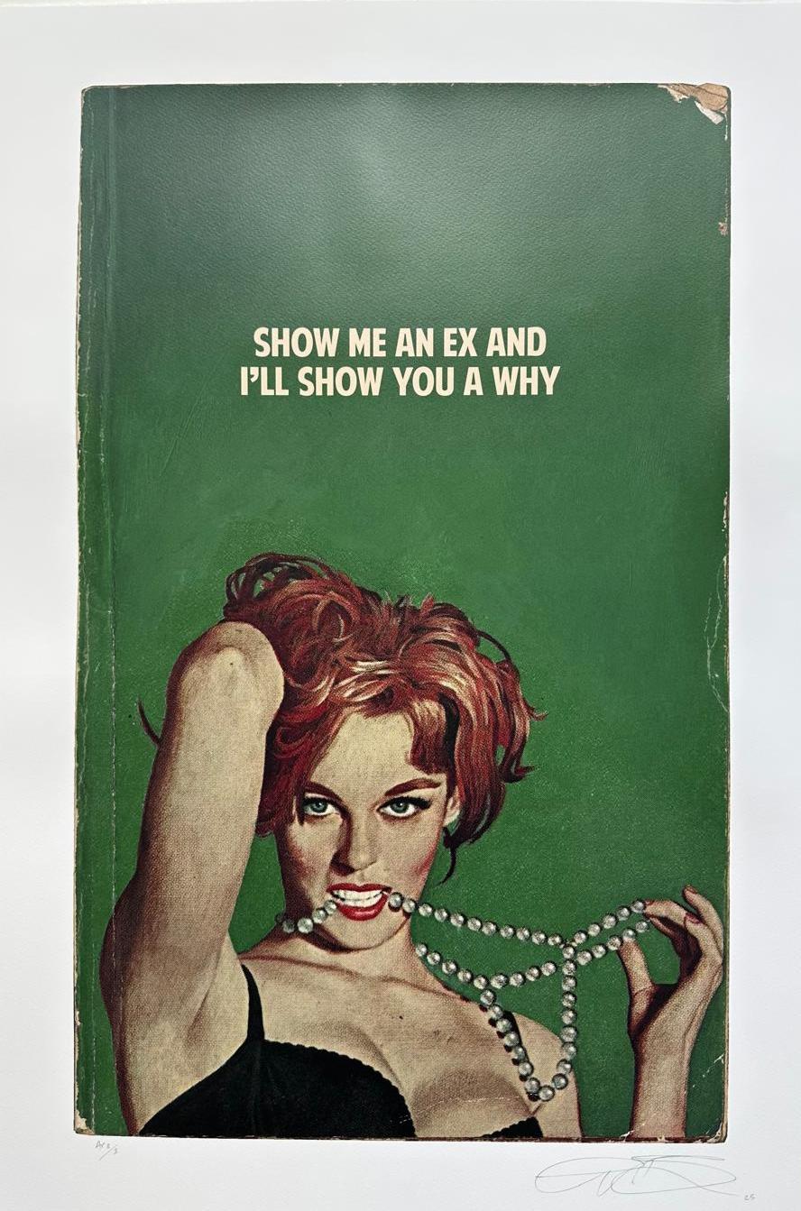 Show Me An Ex and I'll Show You A Why - Print by The Connor Brothers 