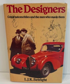The Designers Great Automobiles and the Men who Made Them by L.J.K. Setright