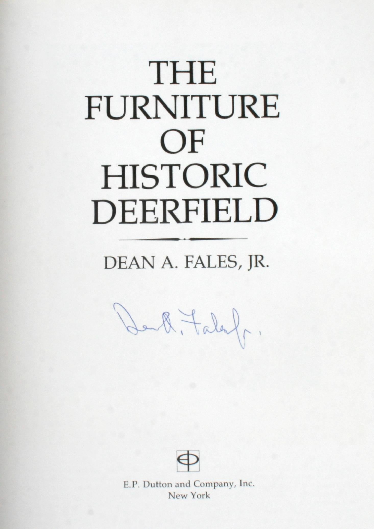 The Furniture of Historic Deerfield by Dean A. Fales, Jr. New York: E.P. Dutton and Company, Inc., 1976. Signed first edition hardcover with dust jacket. 294 pp. A beautiful book on the antique furniture of Historic Deerfield Mass. Along with basic