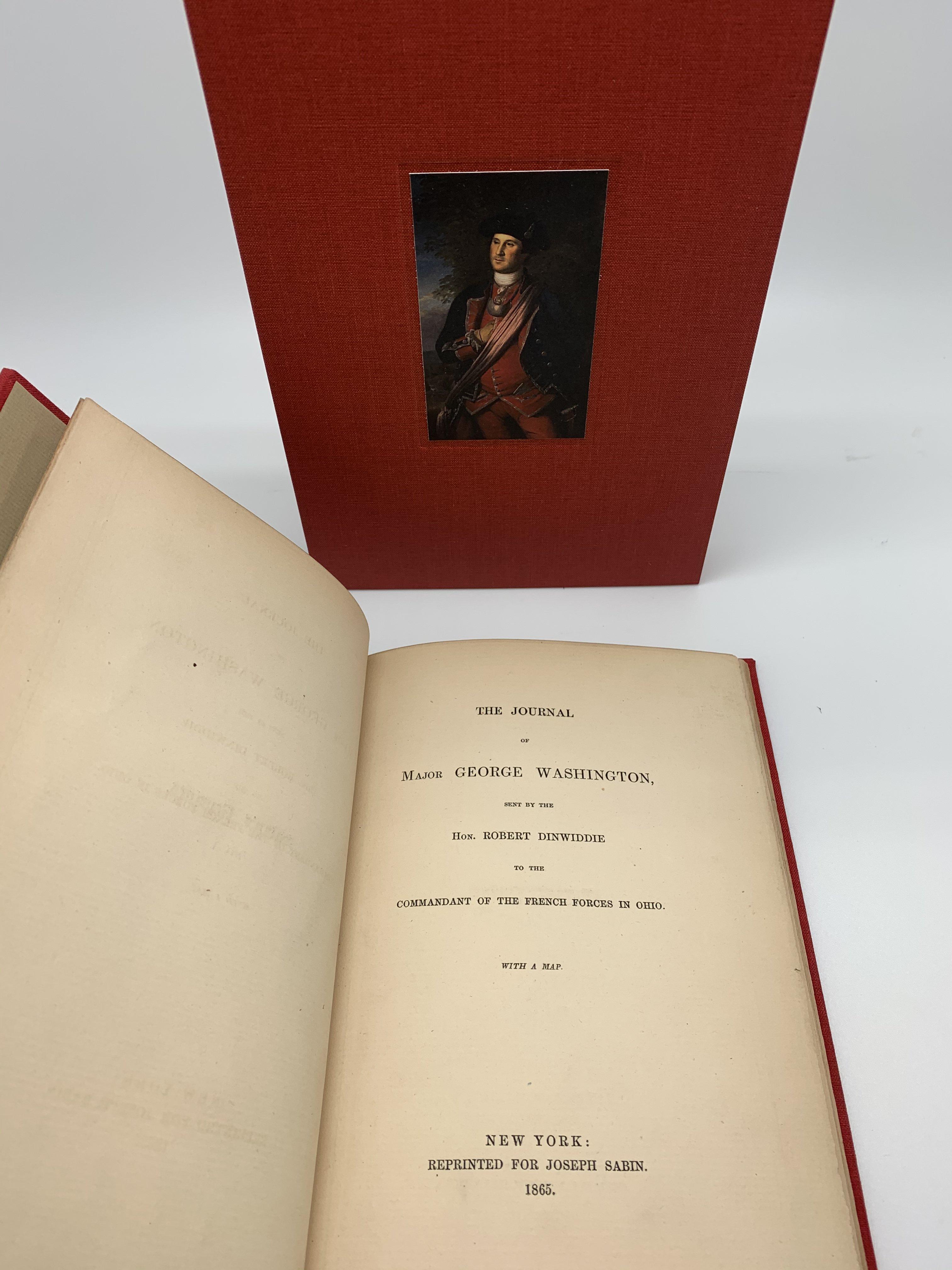 The Journal of Major George Washington sent by the Honorable Robert Dinwiddie. New York: Joseph Sabin, 1865. Limited edition. Includes folding map and housed in custom archival slipcase.

This 1865 reprint of The Journal of Major George Washington