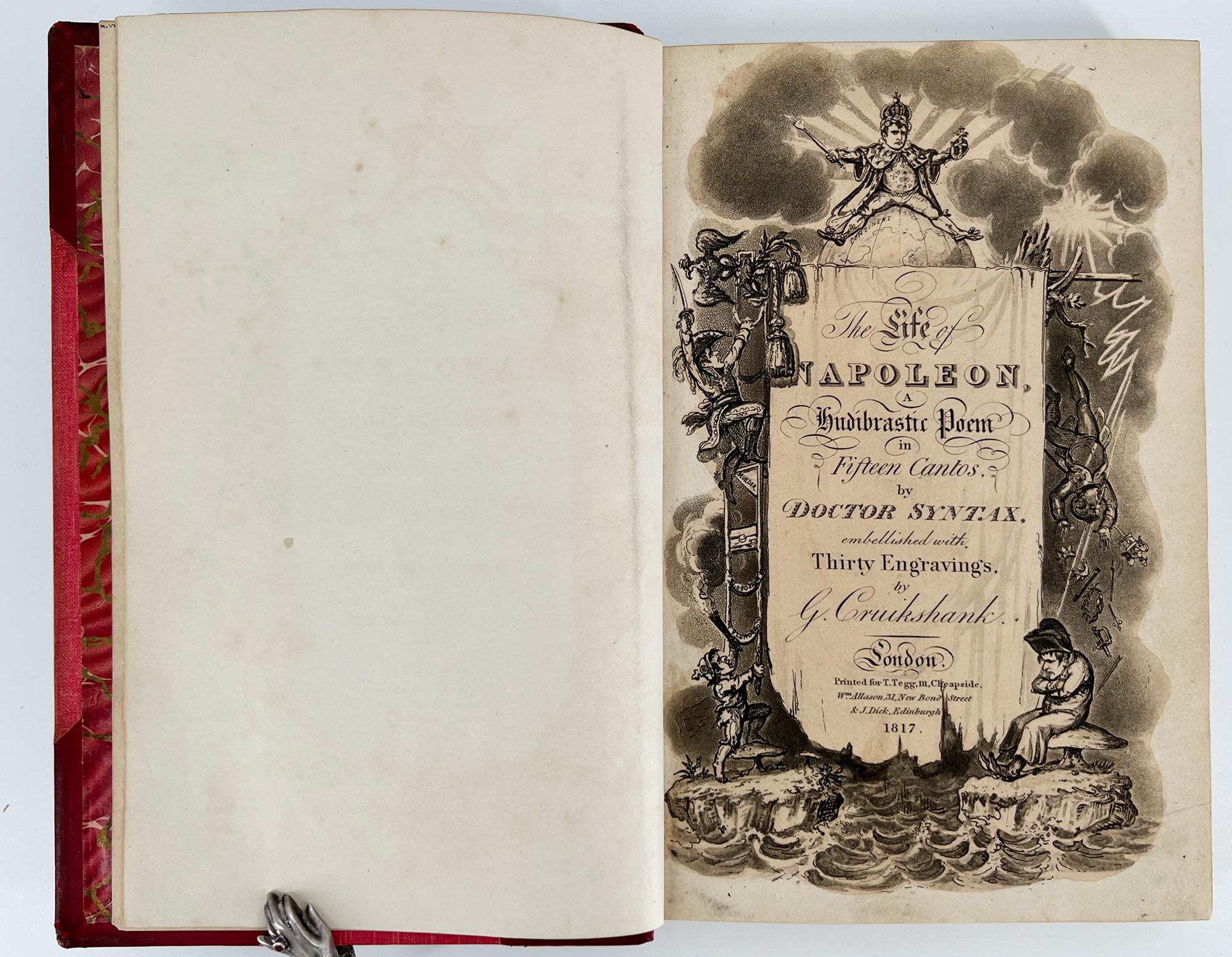
Combe, William (Dr. Syntax), & George Cruikshank
The Life of Napoleon; A Hudibrastic Poem in Fifteen Cantos

London: T. Tegg, 1817. George Cruikshank. First Edition, Second Printing. 8vo, 8 5/8 x 4 3/4 in. (220 x 140 mm), title + 260 pp. 30
