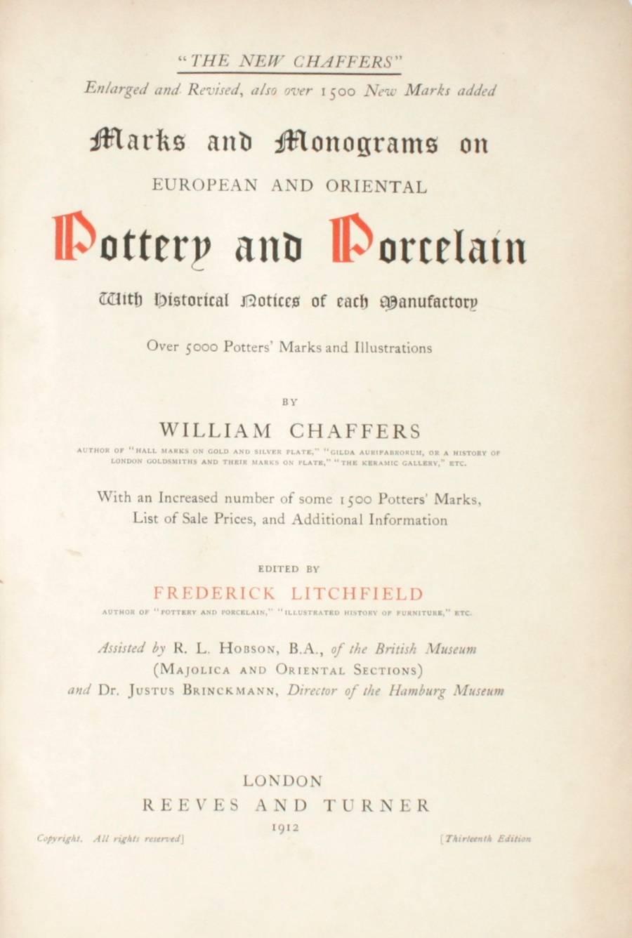 The New Chaffers Marks and Monograms on Pottery and Porcelain. London: Reeves and Turner, 1912. Hardcover. 1079 pp. An extensive antique catalogue of marks and monograms on European and Asian pottery and porcelain. It includes over 5000 potters'