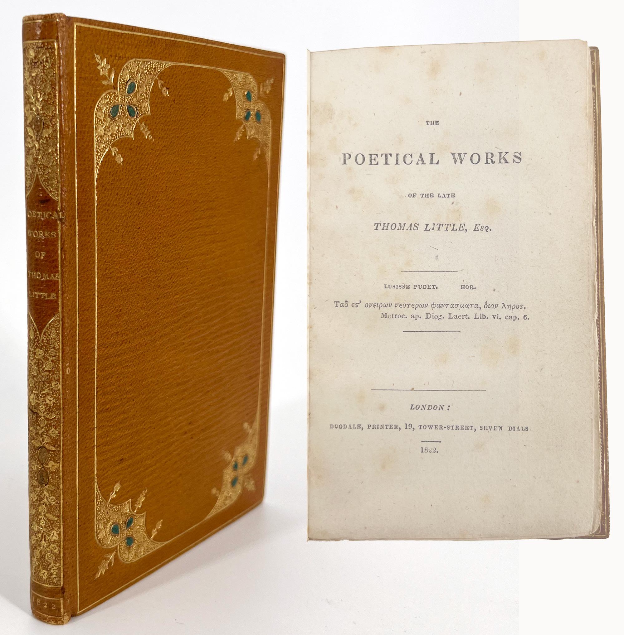A handsomely-bound collection of juvenile poetry by Thomas Moore (1779 – 1852), published under the pseudonym of Thomas Little due to the eroticism of their content, as Moore's celebration of kisses and embraces was regarded as improper. A