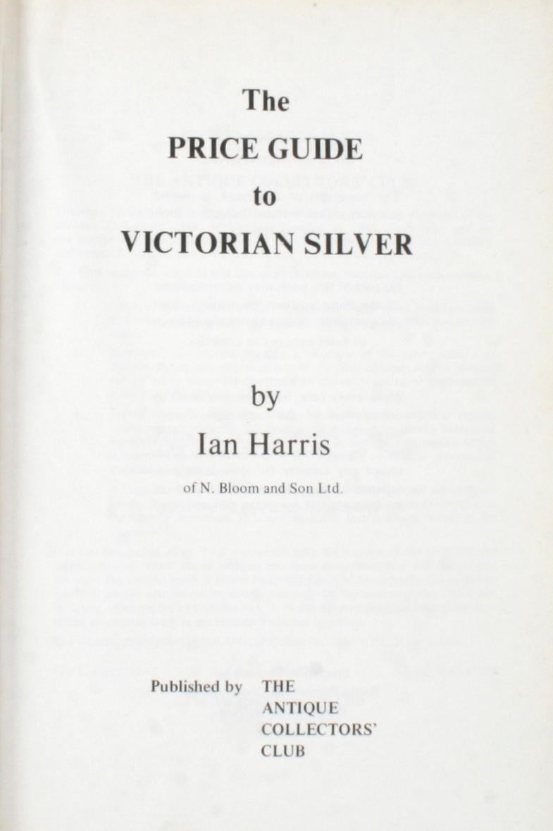 The Price Guide to Victorian Silver by Ian Harris. Clopton Woodbridge: The Antique Collectors' Club, 1971. 1st Ed hardcover with dust jacket. 275 pp. A guide for pricing Victorian silver starting with tea and coffee sets and their components, claret
