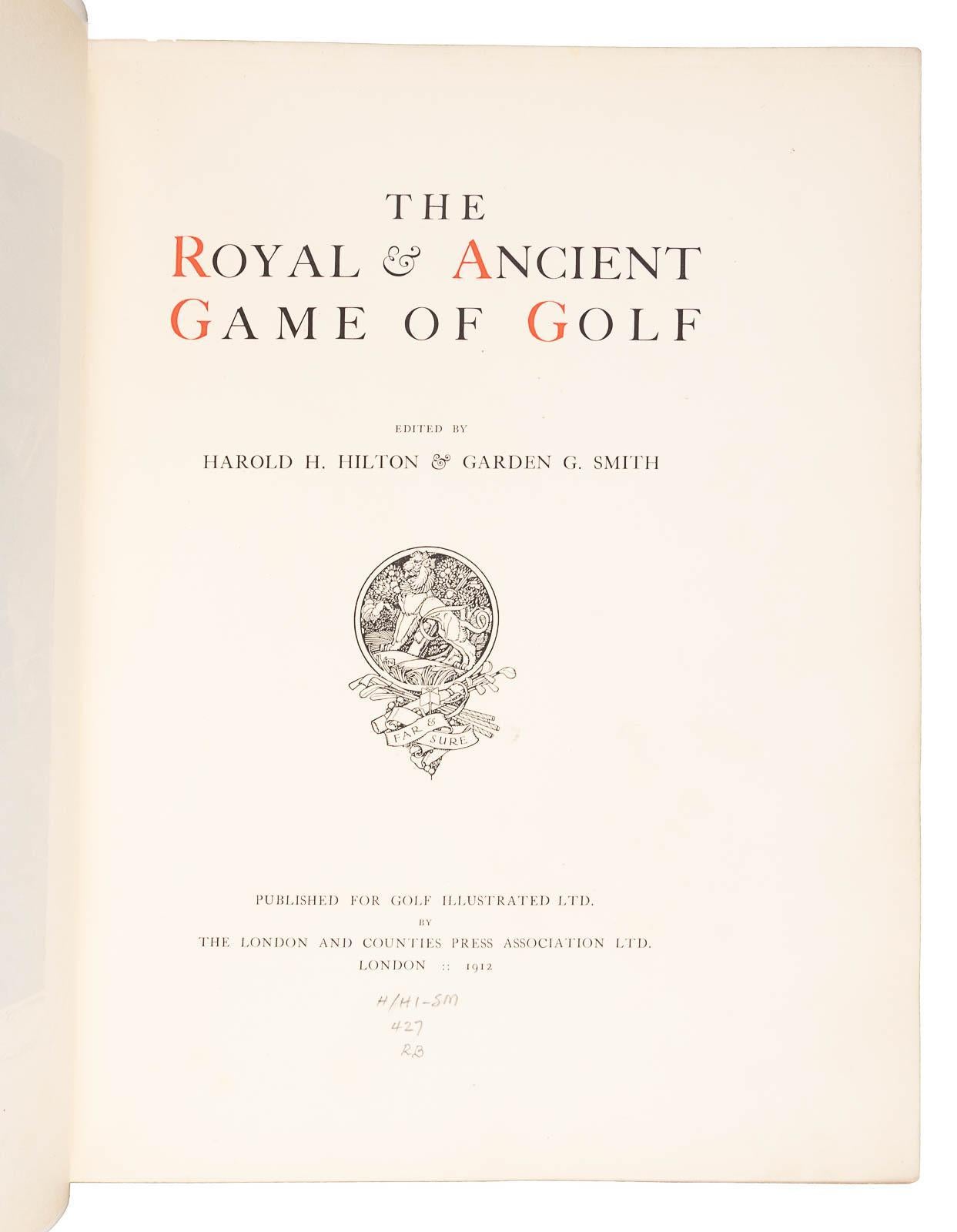 Edited by Harold H. Hilton and Garden G. Smith. The Royal and Ancient Game of Golf. London: London and Counties Press Association, Ltd., 1912. First Subscriber’s Limited Edition. Number 237 or a total 900. Published for Golf Illustrated Ltd. Rebound