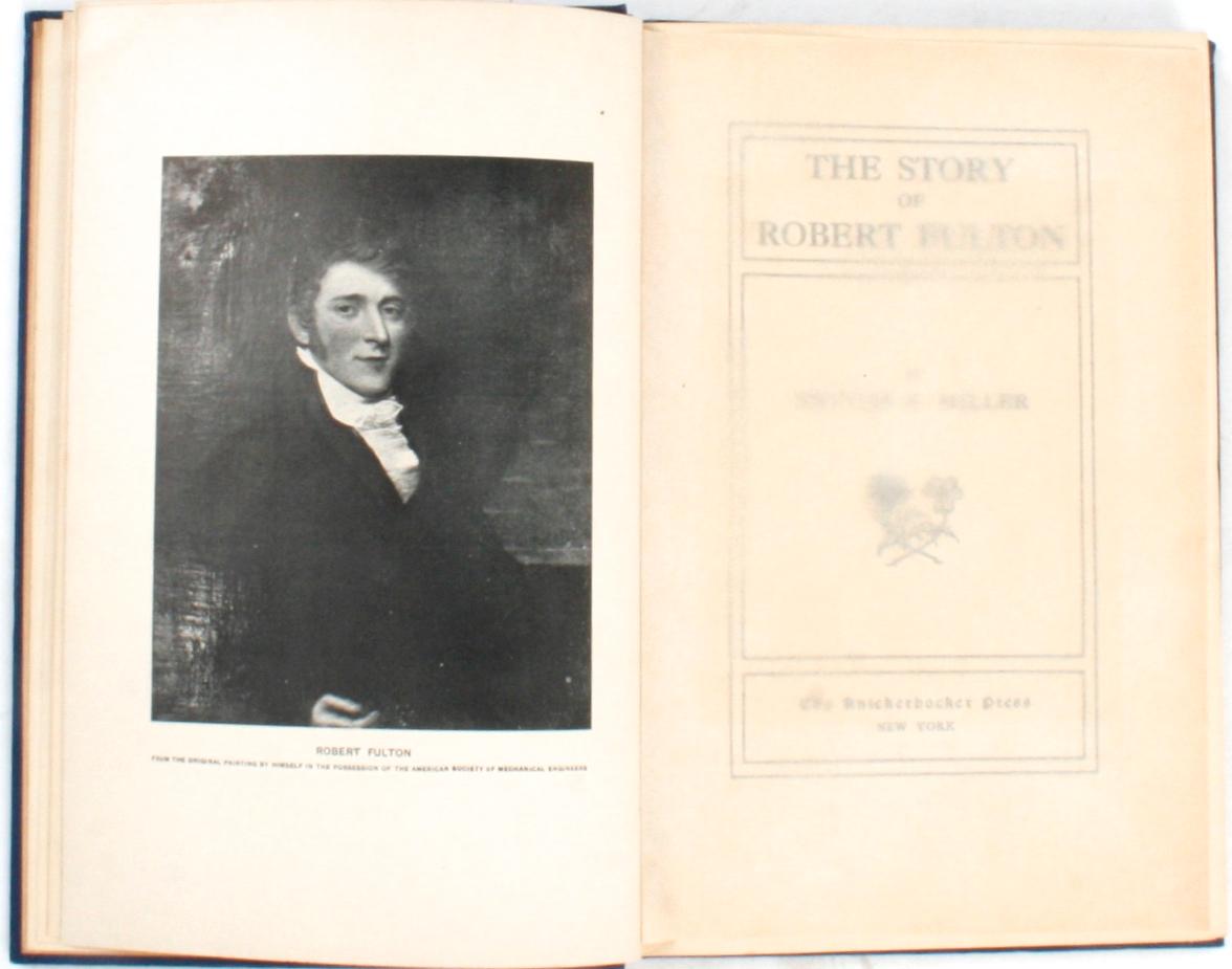 The Story of Robert Fulton by Peyton F. Miller. New York: The Knickerbocker Press, 1908. 1st Edition fabric bound hardcover with portrait of Fulton in frontispiece with tissue protection. A second portrait from the bronze monument in Trinity