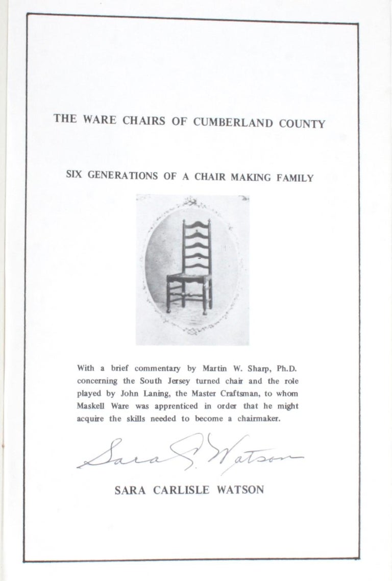 The Ware Chair Makers by Sara Carlisle Watson. Signed by the Author. Bridgeton: Sara Carlisle Watson, 1986. Hardcover. 119 pp. A book on the collectable Ware chairs of Cumberland County New Jersey and its six generations of the chair making family.