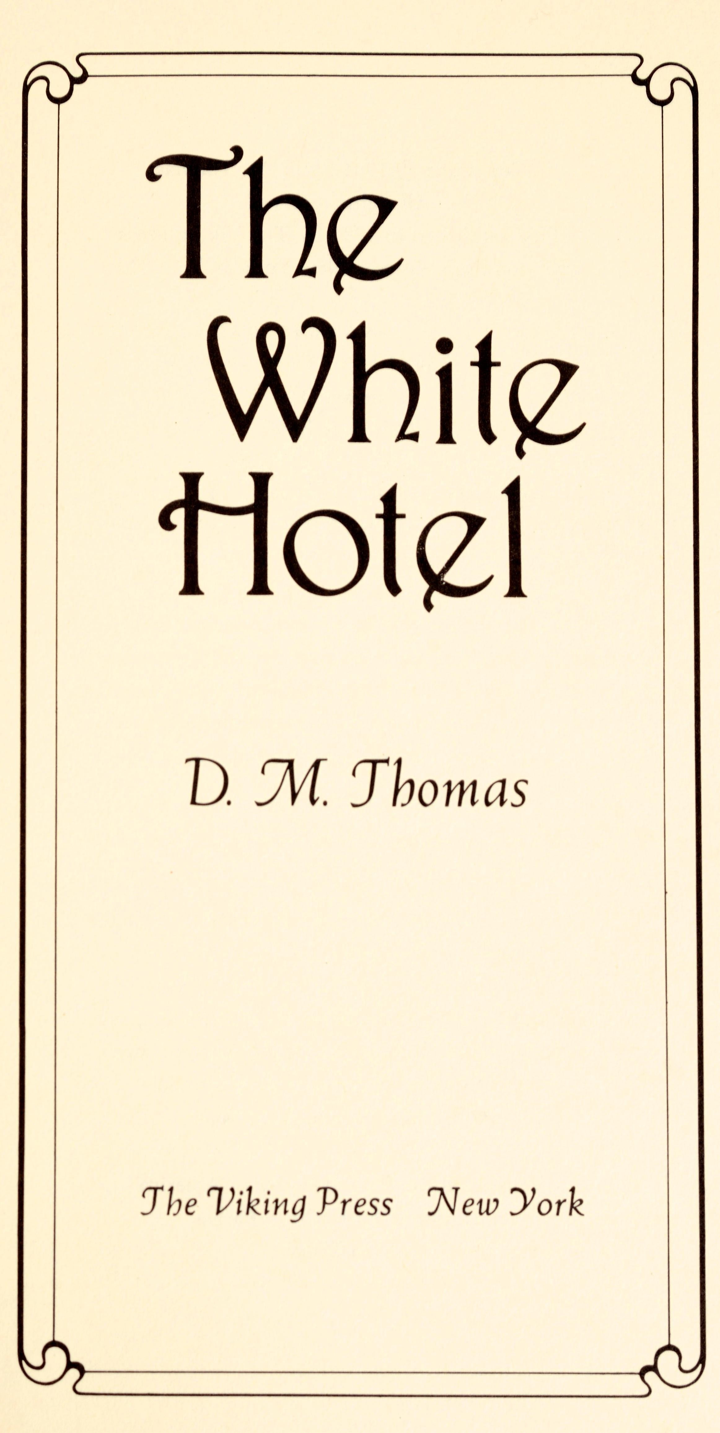 The White Hotel by D. M. Thomas. Published by Viking, 1981. The White Hotel is a novel written by the British poet, translator and novelist D. M. Thomas. It was first published in January 1981 by Gollancz in the United Kingdom and in March 1981 by