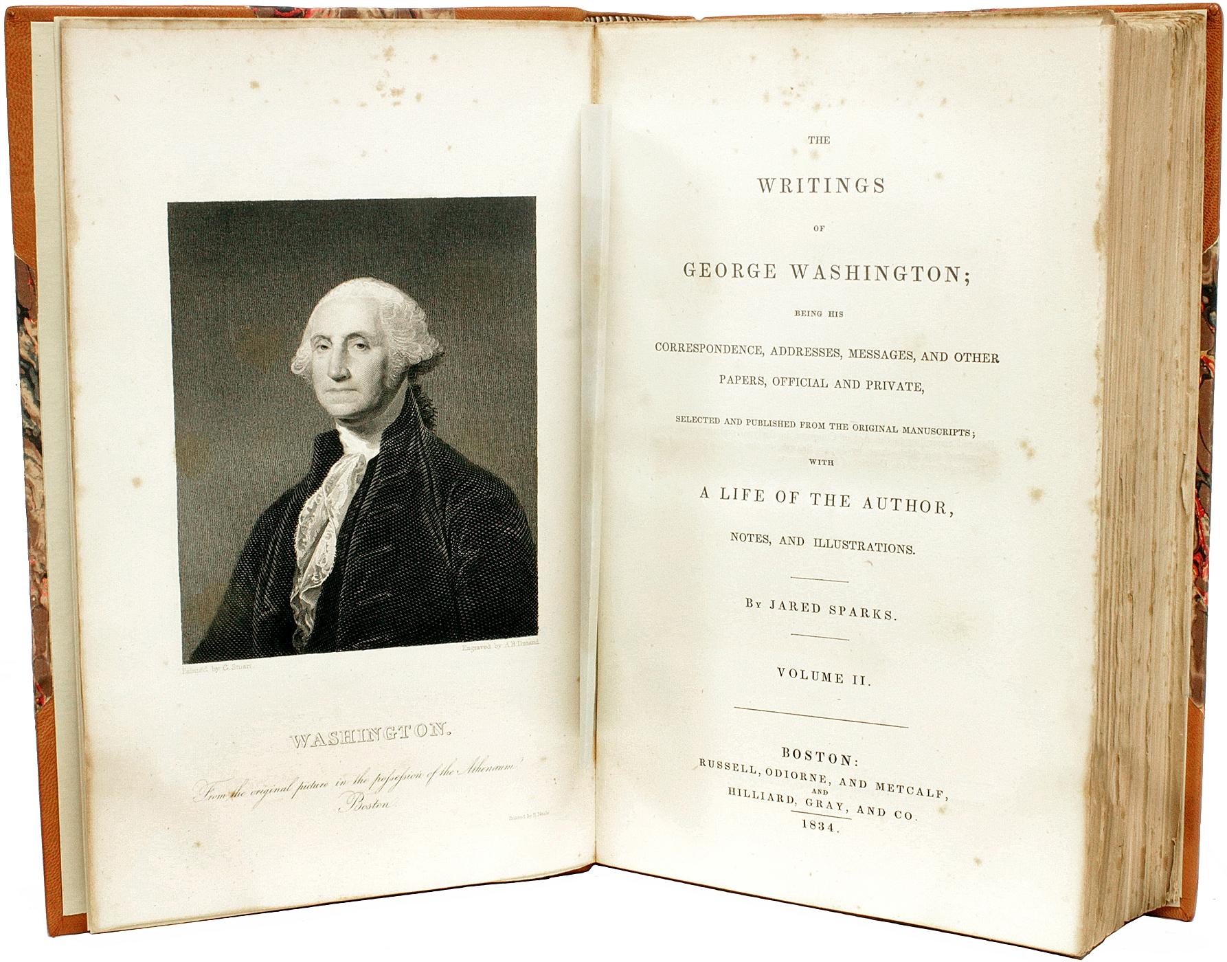 AUTHOR: WASHINGTON, George, edited by Jared Sparks. 

TITLE: The Writings of George Washington: Beings His Correspondence, Addresses, Messages, and Other Papers, Official and Private, Selected and Published from the Original Manuscripts; with A Life