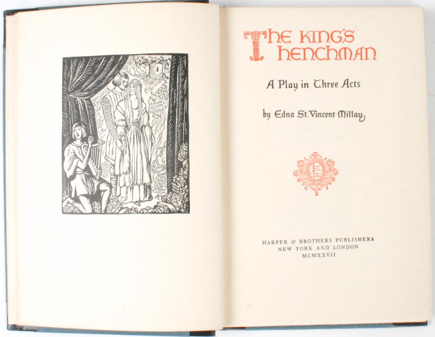 Three Books by Edna St. Vincent Millay. 1.) The King's Henchman, A Play in Three Acts by Edna St. Vincent Millay. Harper & Brothers, New York and London, 1927. (L-B date code for November 1927.) 1st Ed, 16th printing hardcover no dust jacket. She
