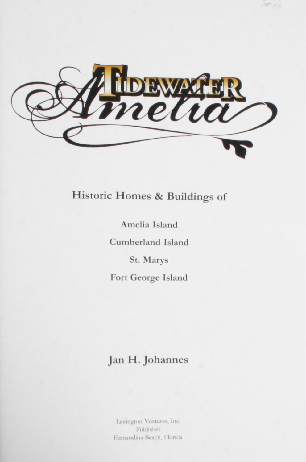 Tidewater Amelia by Jan H. Johannes. Fernandia Beach: Lexington Ventures, Inc., 2007. Hardcover with slip case, 188 pp. A beautiful book showcasing the interiors of historic homes and architecture on Amelia Island, Cumberland Island, St. Maries and