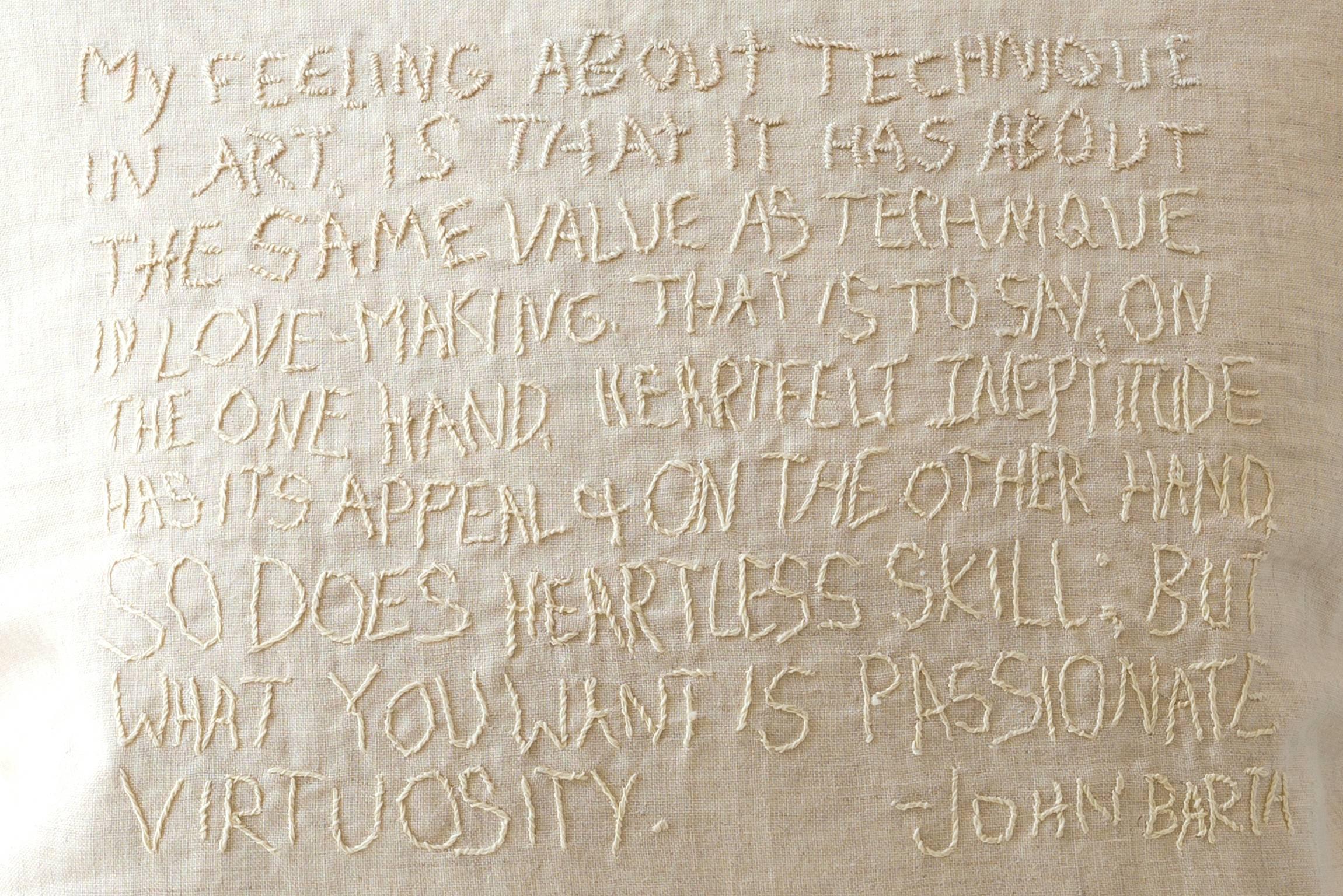 Vintage cotton thread embroidery on a fine linen.

Embroidered into the pillow is a quote by John Barth - My feeling about technique in art is that it has about the same value as technique in lovemaking. That is to say, heartfelt ineptitude has