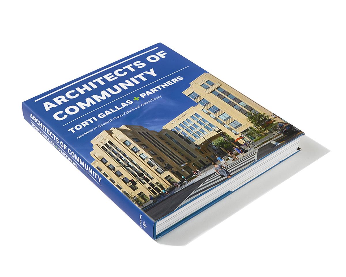 Torti Gallas + Partners
Architects of Community
By: John Francis Torti, Thomas M. Gallas, and Cheryl A. O’Neill
Foreword by Elizabeth Plater-Zyberk and Andrés Duany

Passionate about designing buildings and neighborhoods that quietly transform the