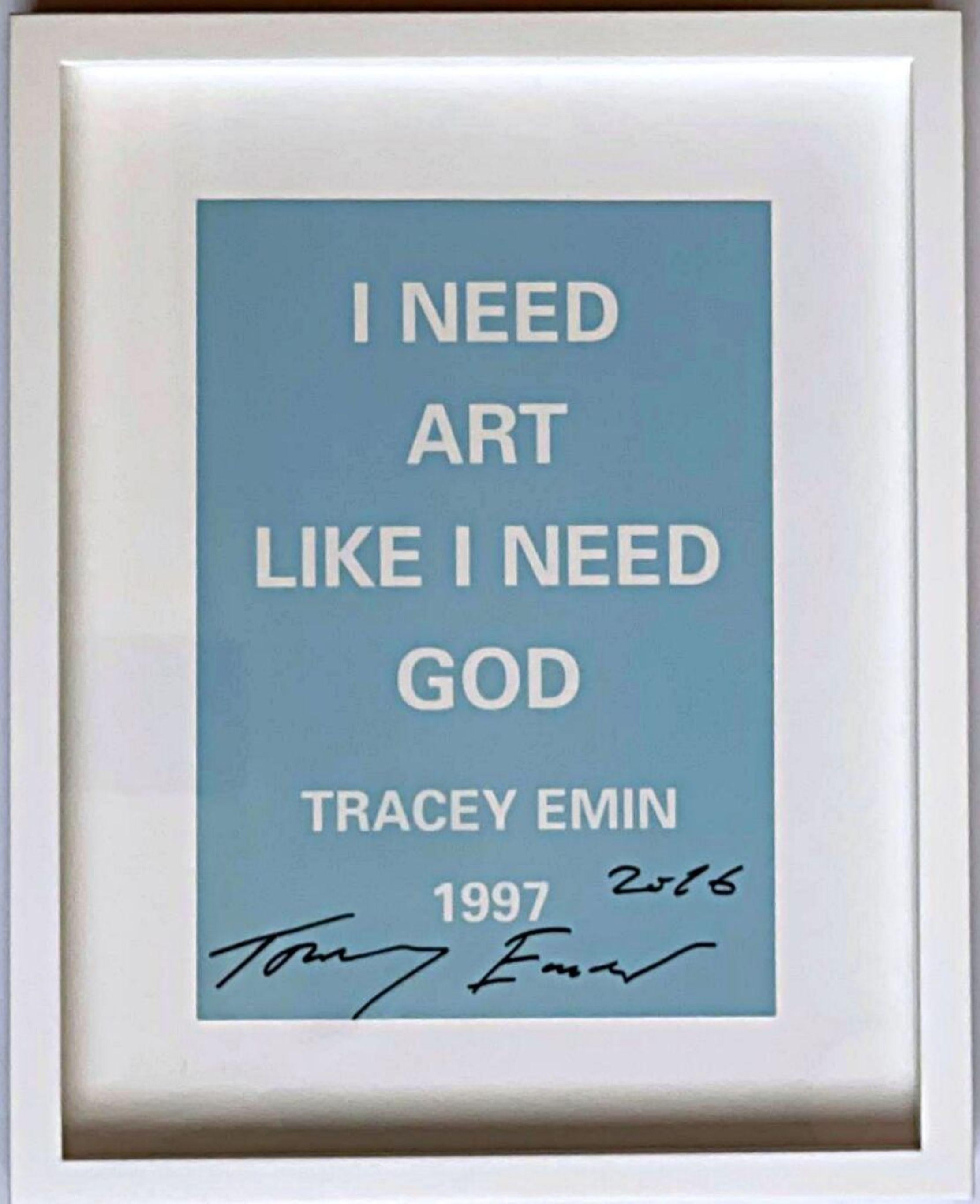 HO BISOGNO DELL'ARTE COME HO BISOGNO DI DIO (stampa firmata a mano e datata di Tracey Emin) con cornice