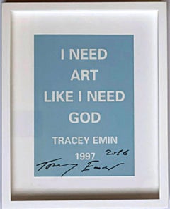 HO BISOGNO DELL'ARTE COME HO BISOGNO DI DIO (stampa firmata a mano e datata di Tracey Emin) con cornice